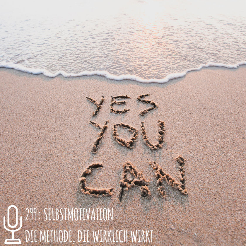 299: Selbstmotivation - Die Methode, die wirklich wirkt