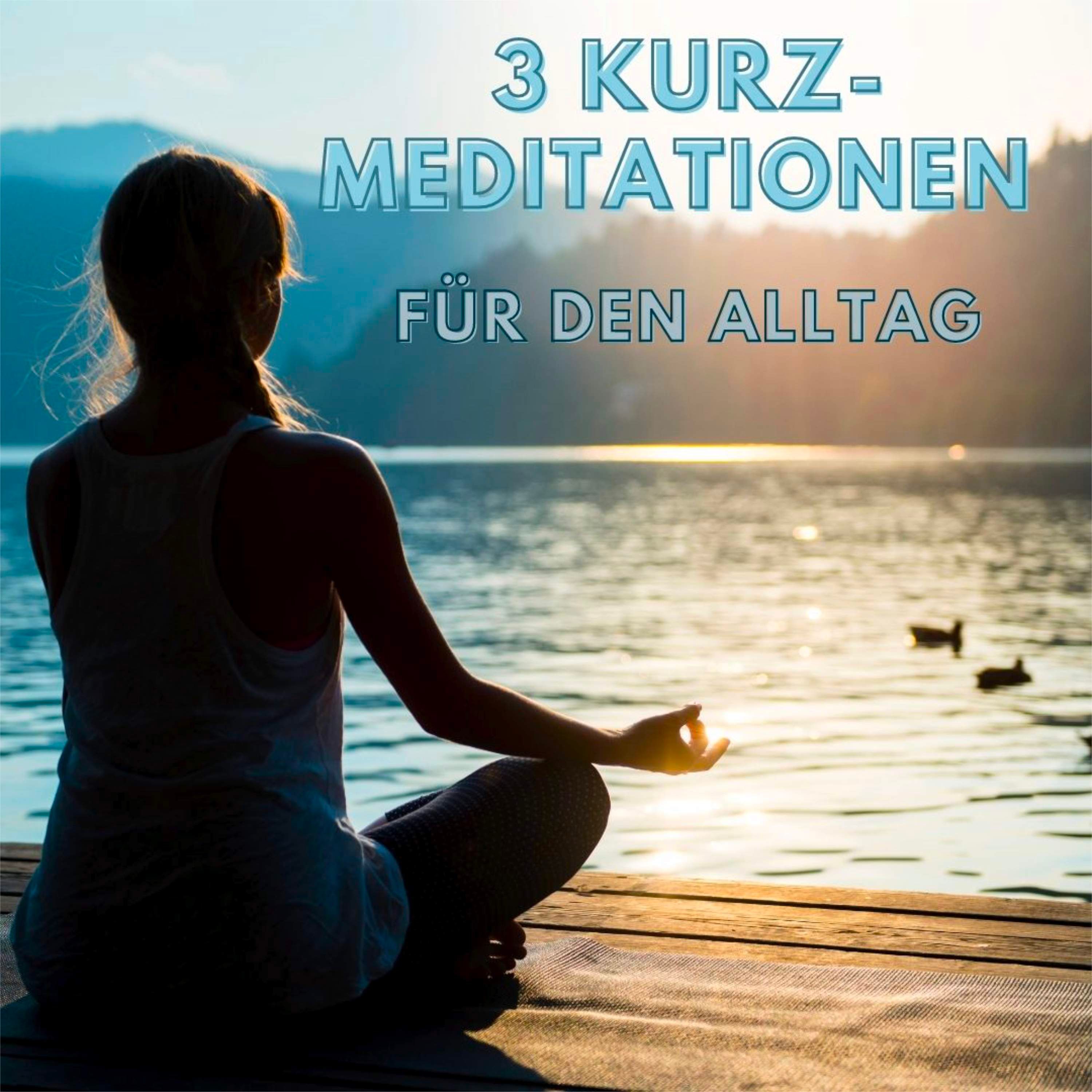 3 Kurz-Meditationen für den Alltag