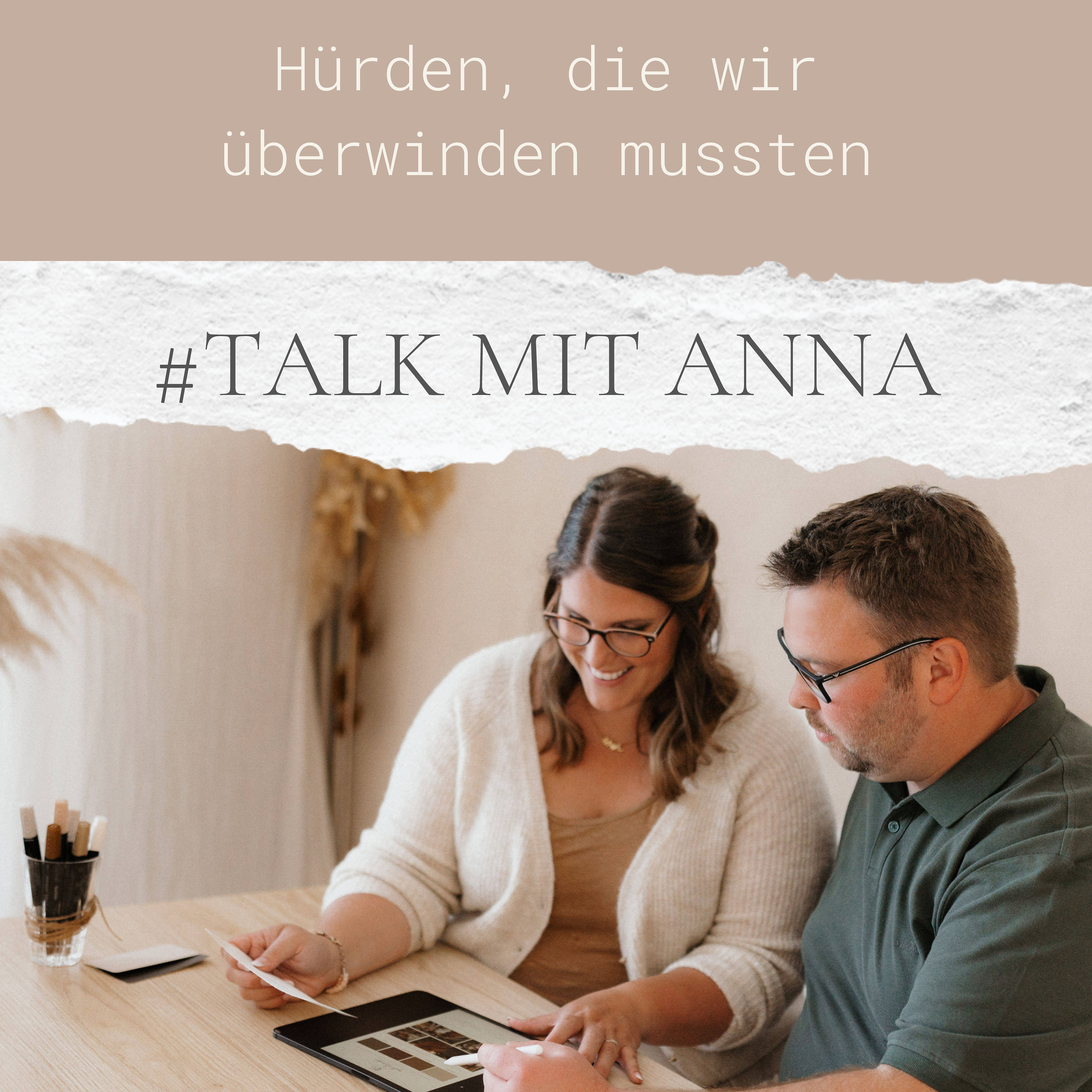 #3 TALK MIT ANNA: Welche Hürden mussten wir überwinden?