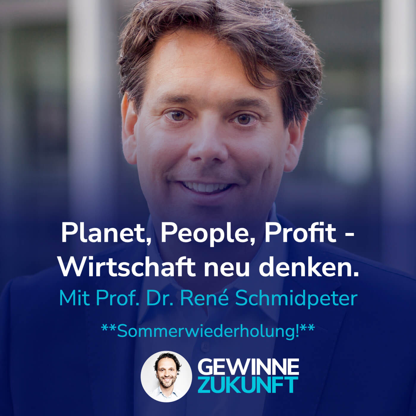 #30 Der große Paradigmenwechsel: Wirtschaftsstrategie trifft Nachhaltigkeit (Re-Run) I Mit Prof. René Schmidpeter