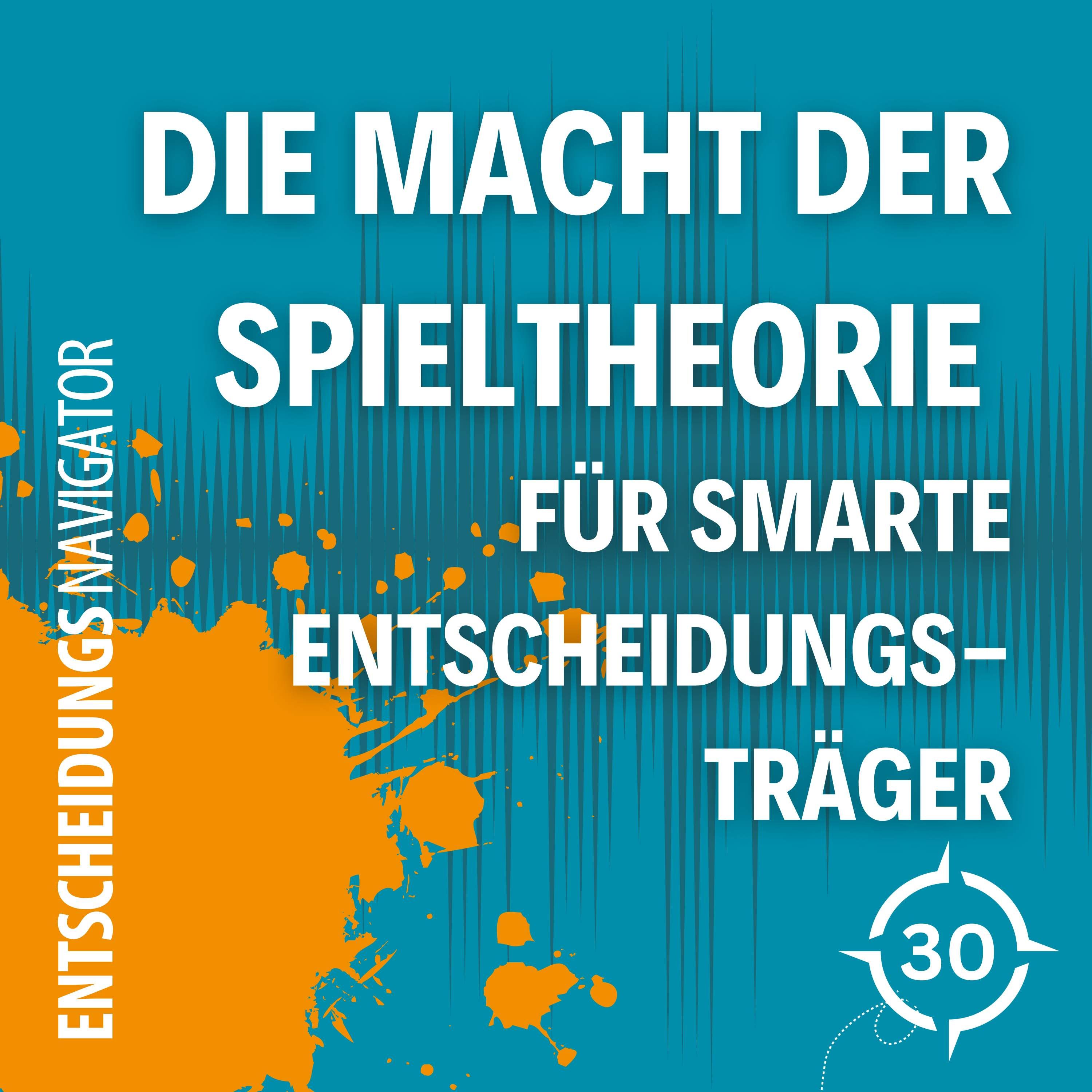 #30 - Die Macht der Spieltheorie für smarte Entscheidungsträger