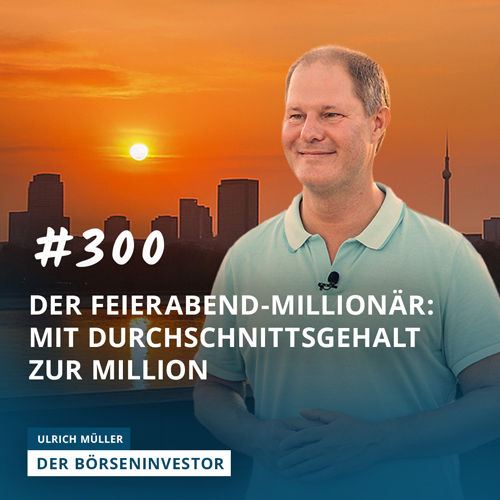 #300 Der Feierabend-Millionär - Mit Durchschnittsgehalt zur Million