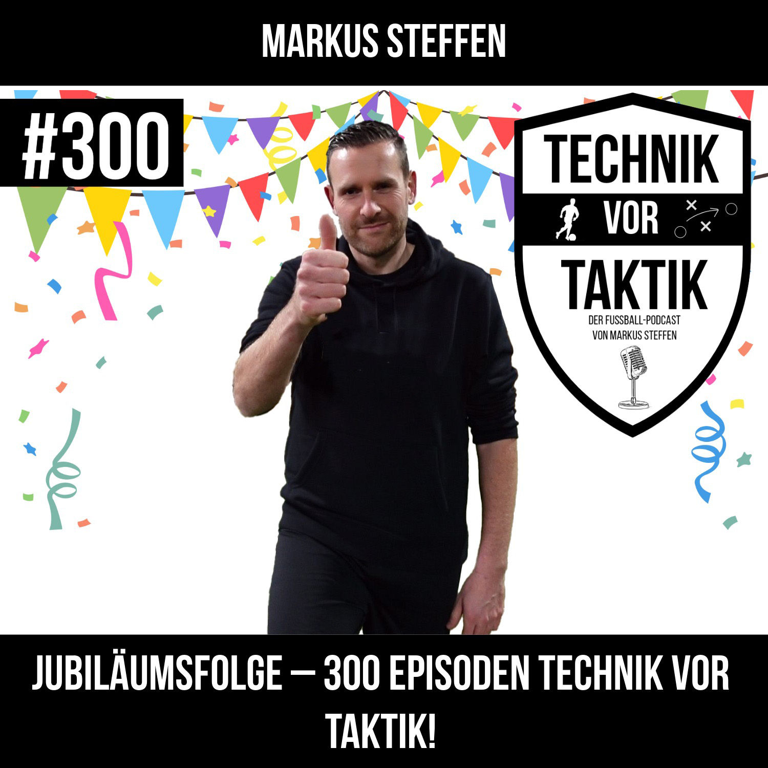 #300 Jubiläumsfolge - 300 Episoden Technik vor Taktik! - mit Markus Steffen