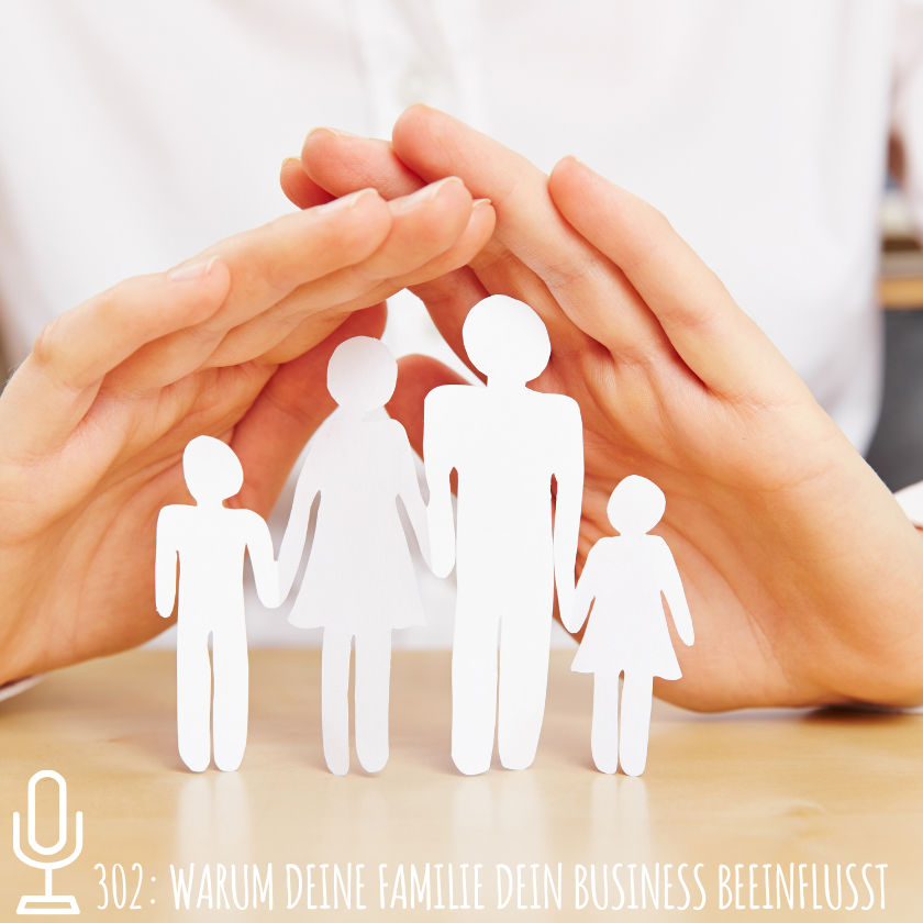 302: Warum deine Familie dein Business beeinflusst