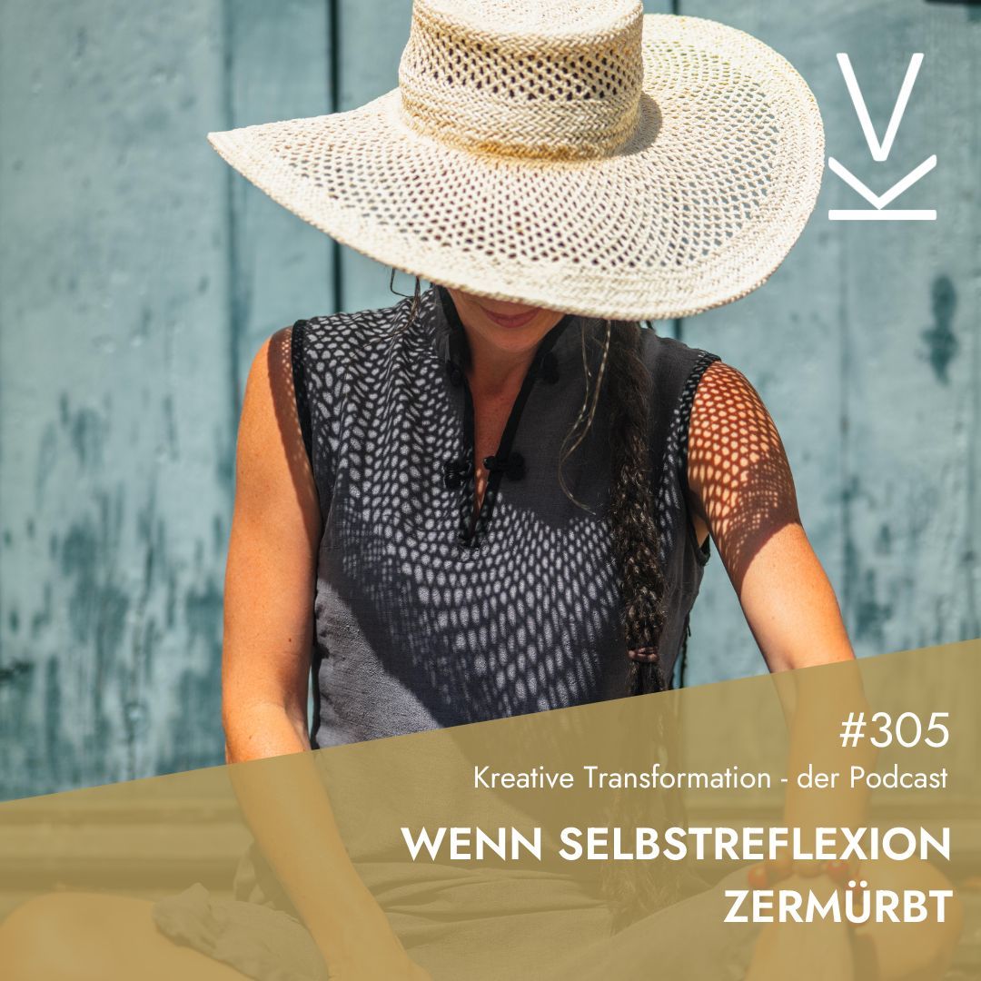 #305 Wenn Selbstreflexion zermürbt