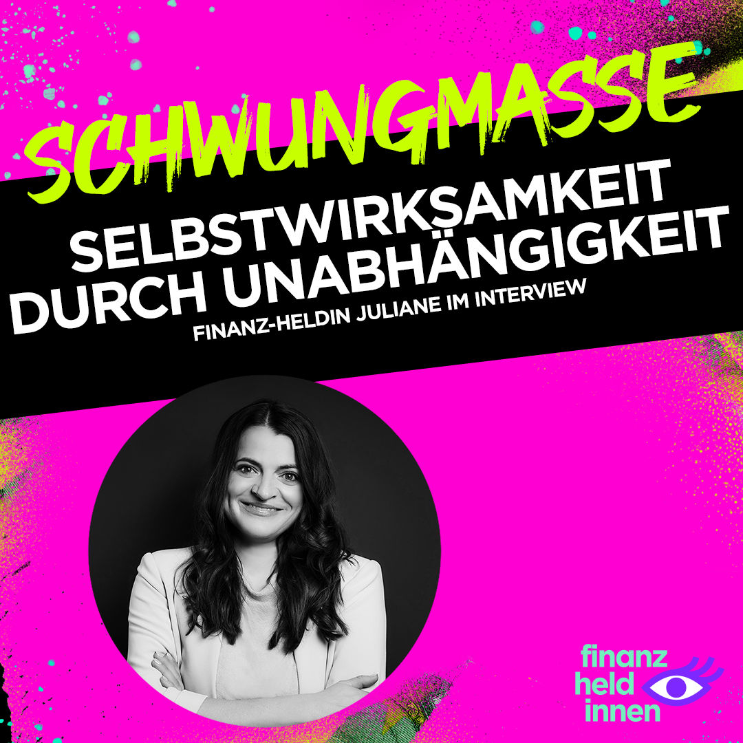 #307 Selbstwirksamkeit durch Unabhängigkeit – finanz-heldin Juliane im Interview