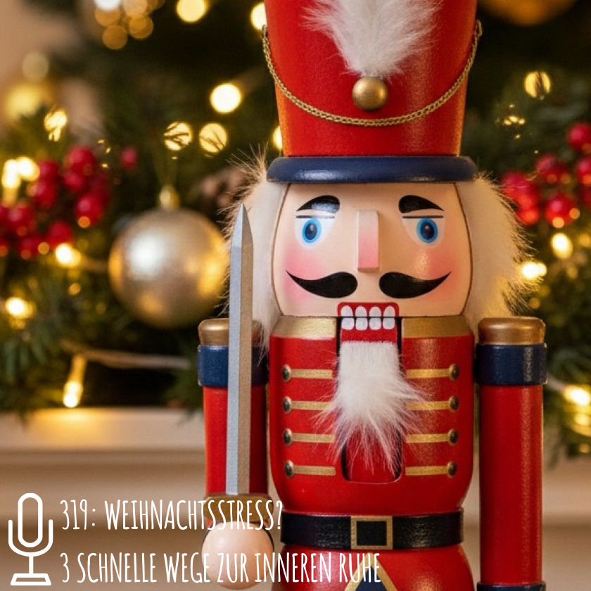 319: Weihnachtsstress? 3 schnelle Wege zur inneren Ruhe