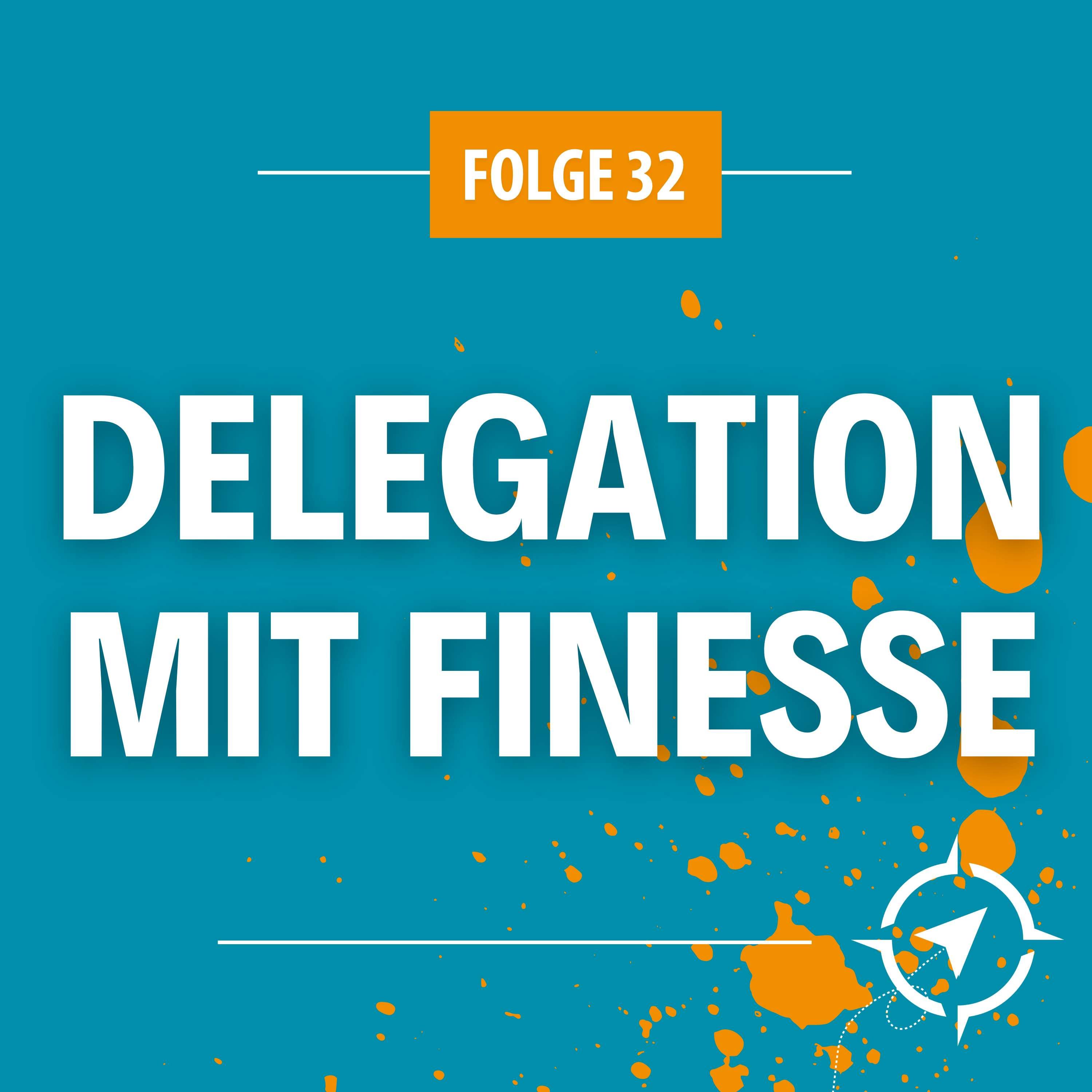 #32 - Delegieren mit Finesse: Entscheidungskompetenzen erfolgreich übertragen