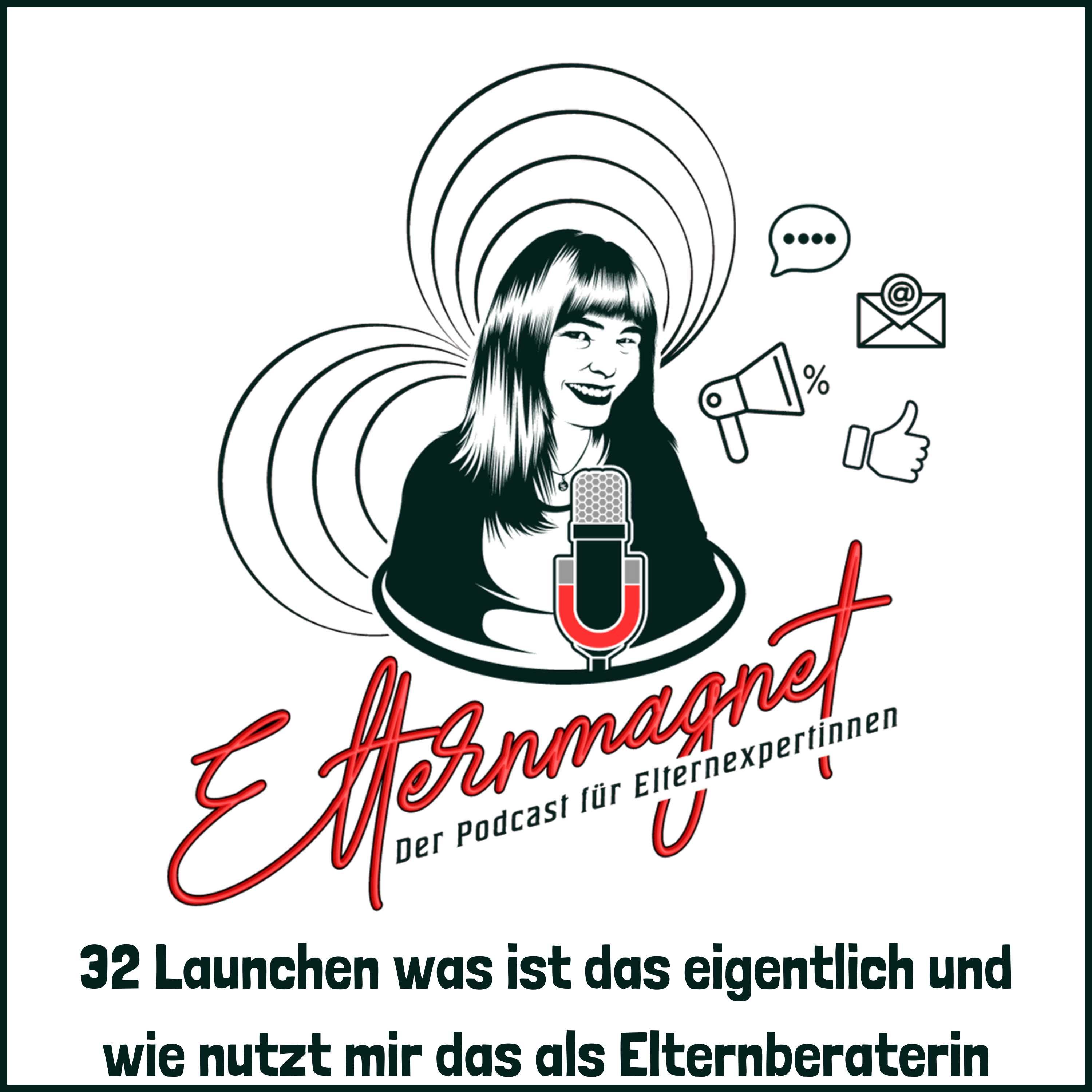 32 Launchen was ist das eigentlich und wie nutzt mir das als Elternberaterin