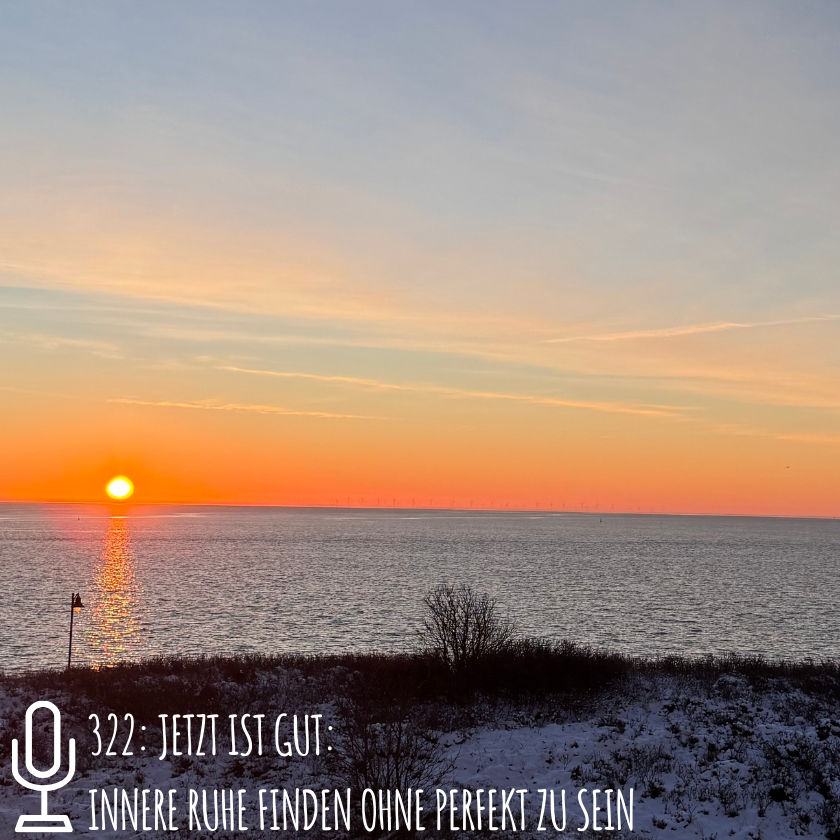 322: Jetzt ist gut: Innere Ruhe finden ohne perfekt zu sein