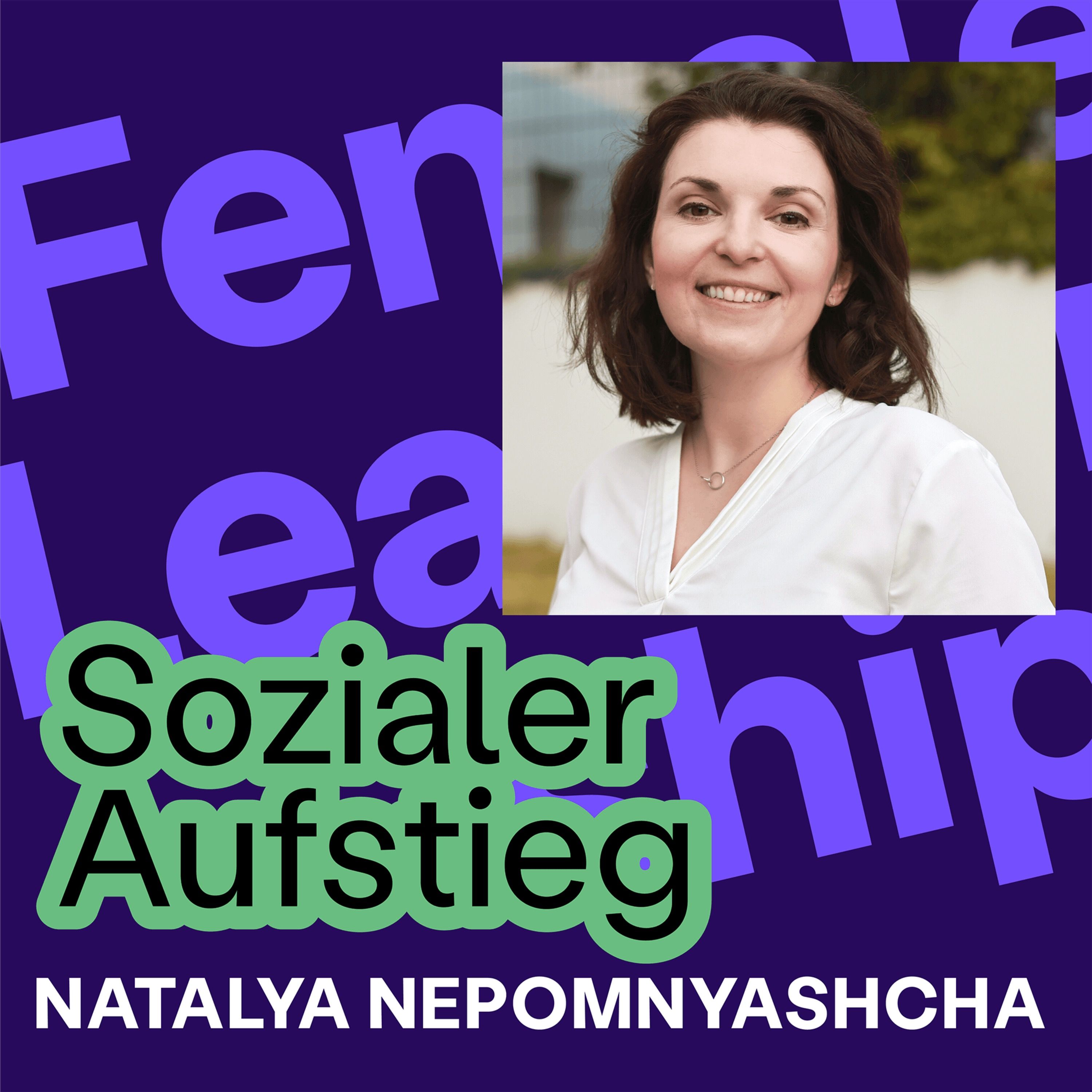#327 Sozialer Aufstieg: Interview mit Natalya Nepomnyashcha über Herkunft und unsichtbare Karrierebremsen