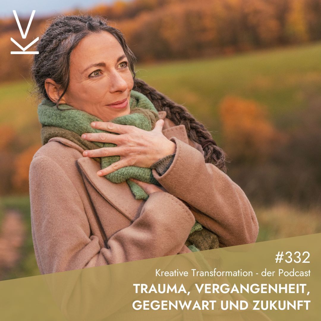 #332 Trauma, Vergangenheit, Gegenwart und Zukunft