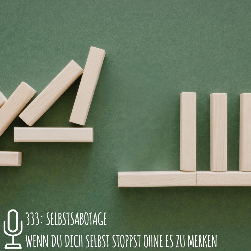 333: Selbstsabotage Wenn du dich selbst stoppst ohne es zu merken