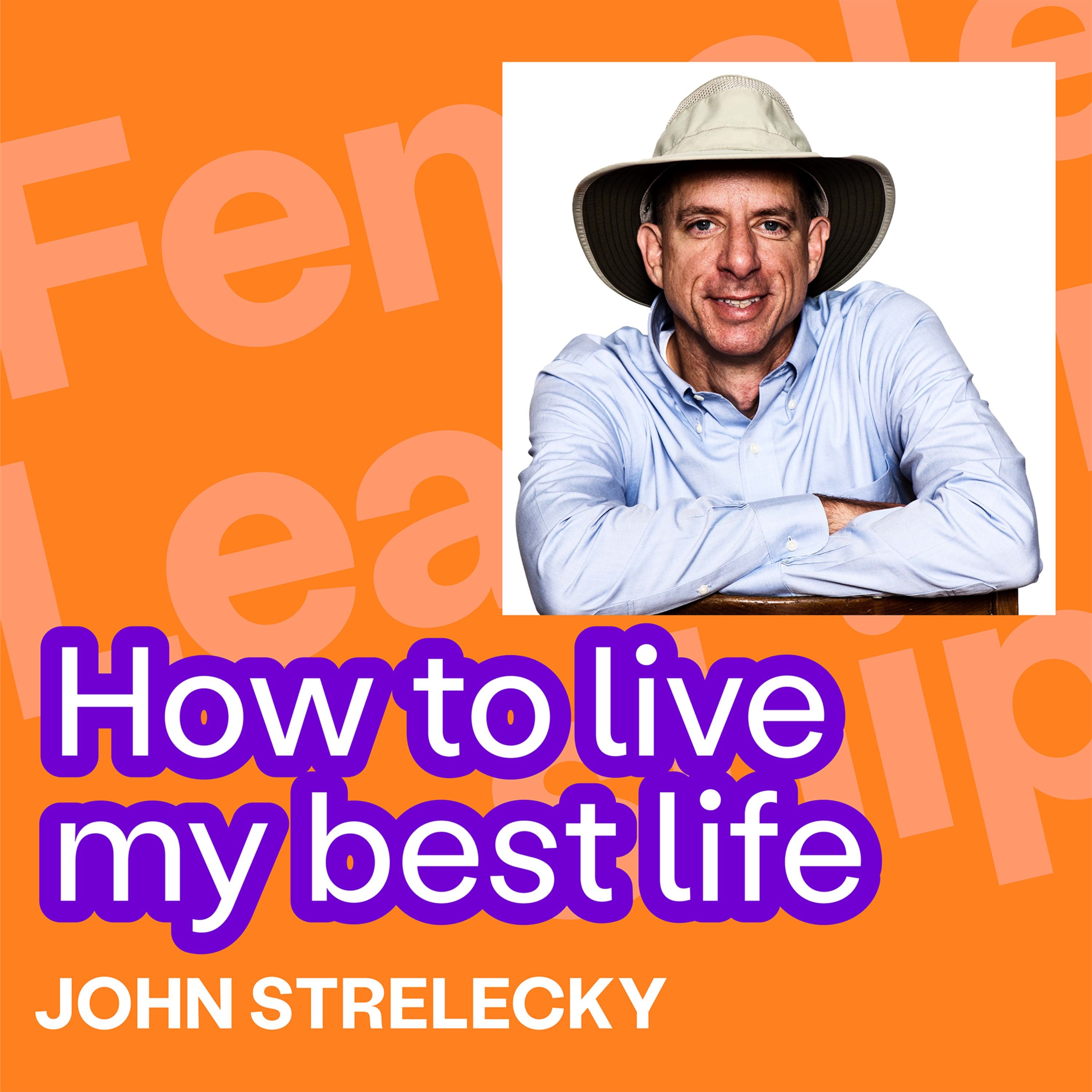 #340 How to live my best life, John Strelecky? On guidance, hope and finding your own path in difficult times