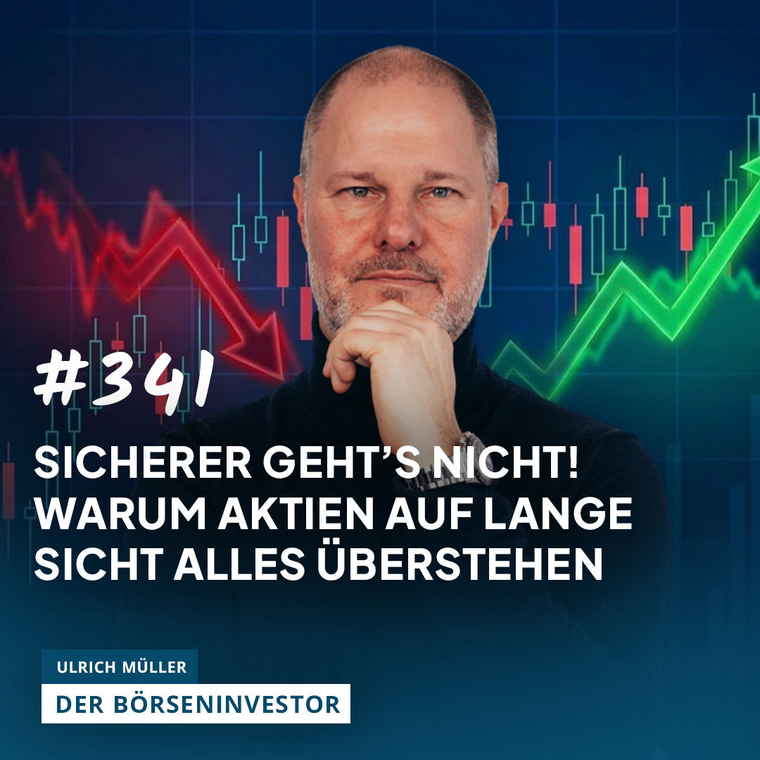 #341 Sicherer geht's nicht! - Warum Aktien auf lange Sicht alles überstehen