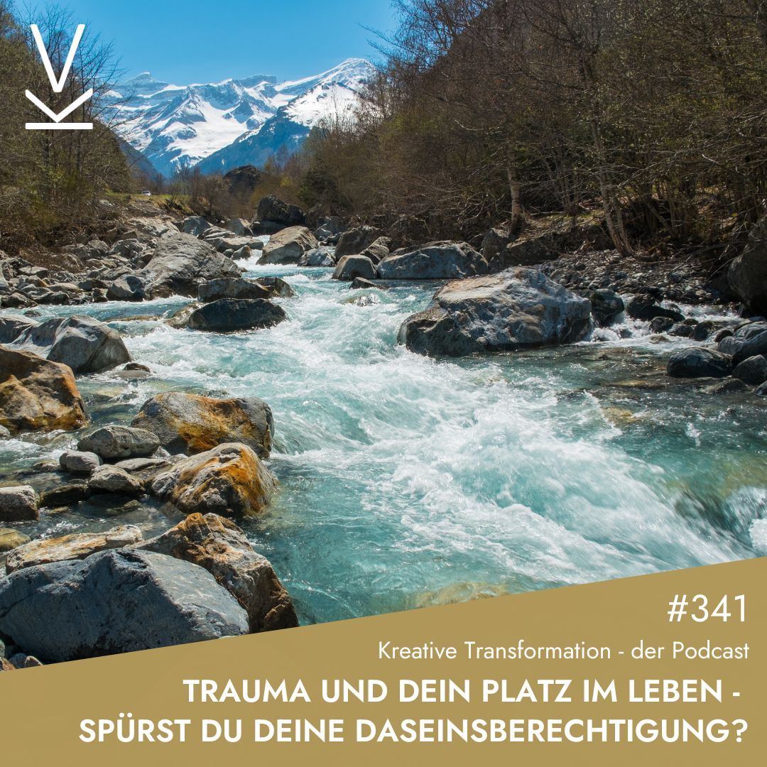 #341 Trauma und dein Platz im Leben - Spürst du deine Daseinsberechtigung?