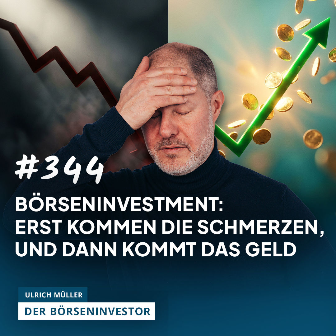 #344 Börseninvestment: Erst kommen die Schmerzen, und dann kommt das Geld