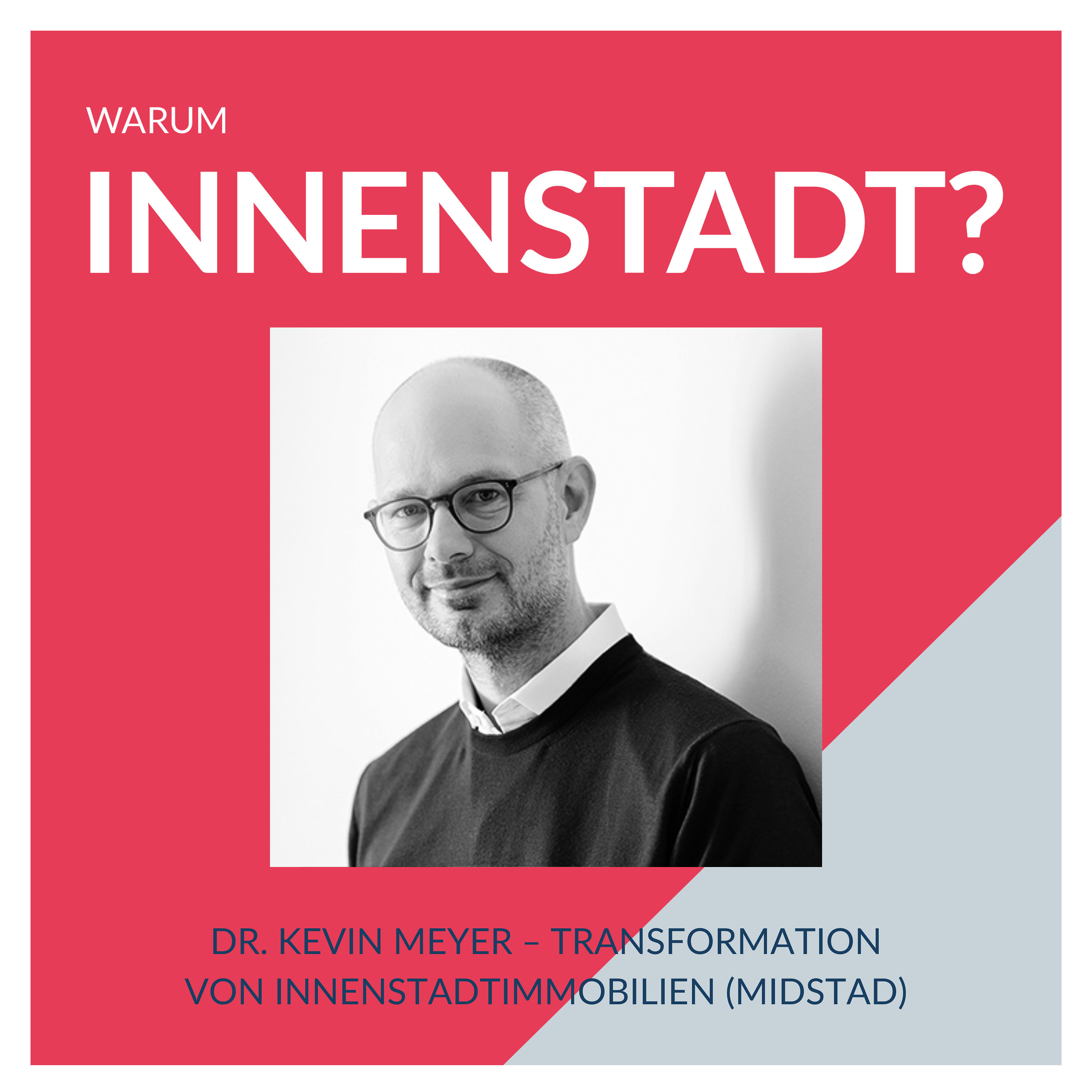 #35 Dr. Kevin Meyer – Transformation von Innenstadtimmobilien (Midstad)