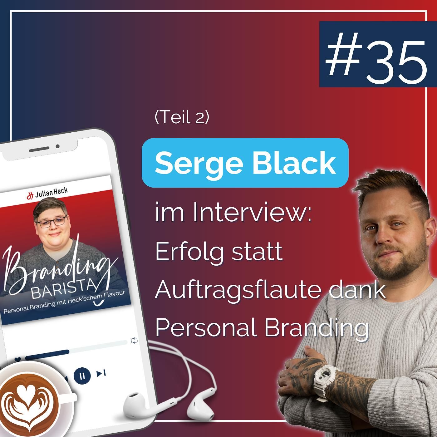 #35 - Serge Black im Interview: Erfolg statt Auftragsflaute dank Personal Branding (Teil 2)