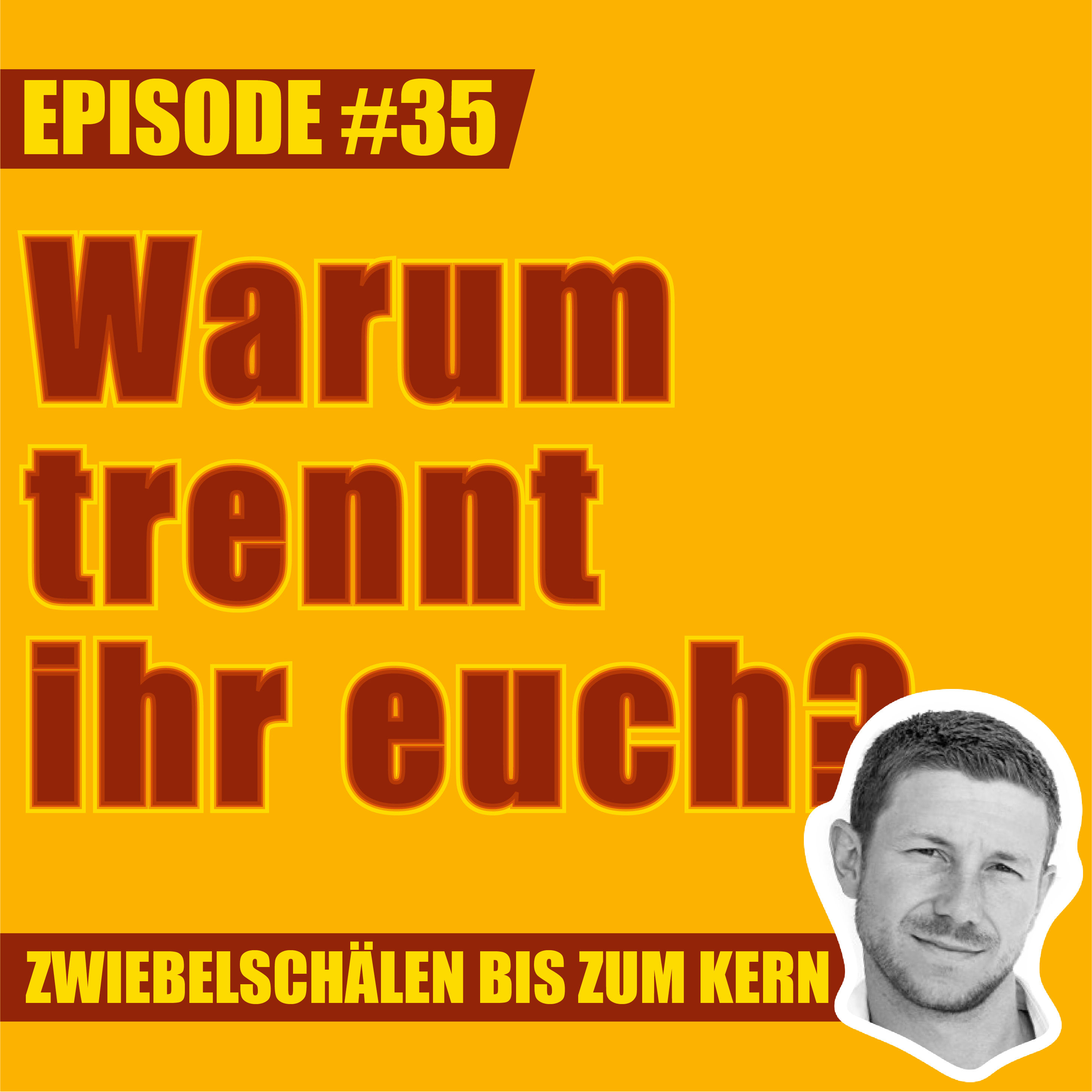 #35 – Warum trennt ihr euch, Mark?