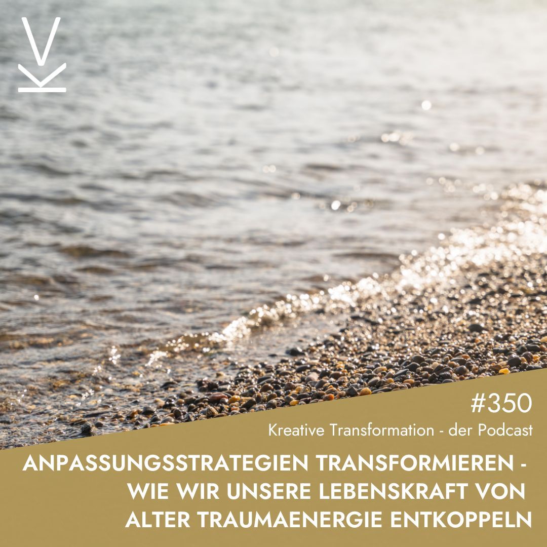 #350 Anpassungsstrategien transformieren – Wie wir unsere Lebenskraft von alter Traumaenergie entkoppeln