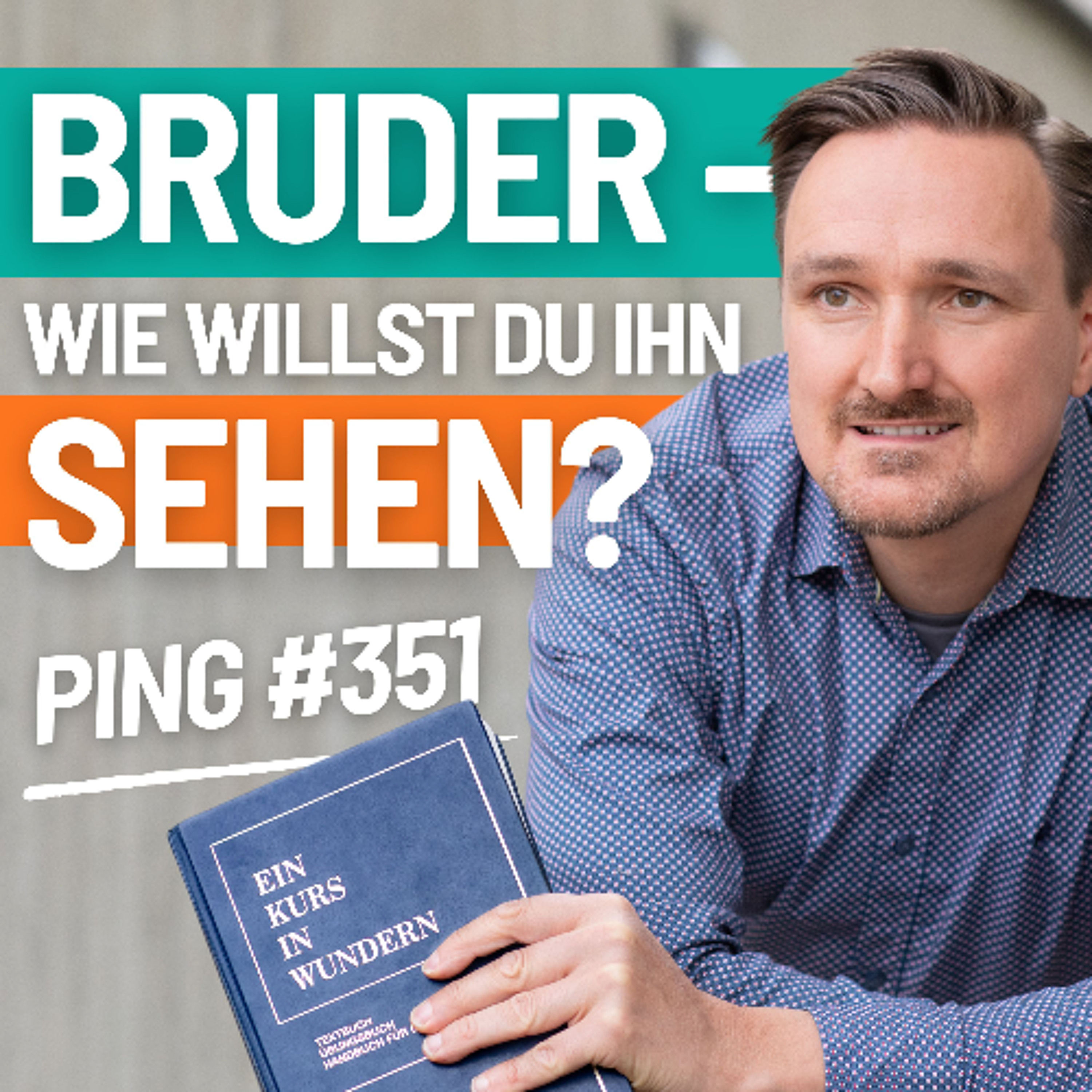 351 Ping Mein sündenloser Bruder ist mein Führer zum Frieden. Mein sündiger Bruder ist mein Führer zum Schmerz. Und welchen ich zu sehen wähle, den werde ich erblicken. Andreas Pröhl