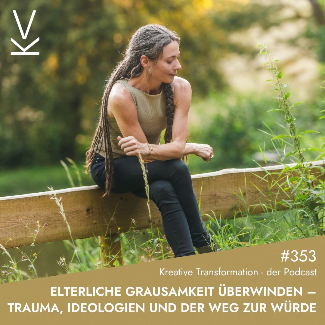 #353 Elterliche Grausamkeit überwinden – Trauma, Ideologien und der Weg zur Würde