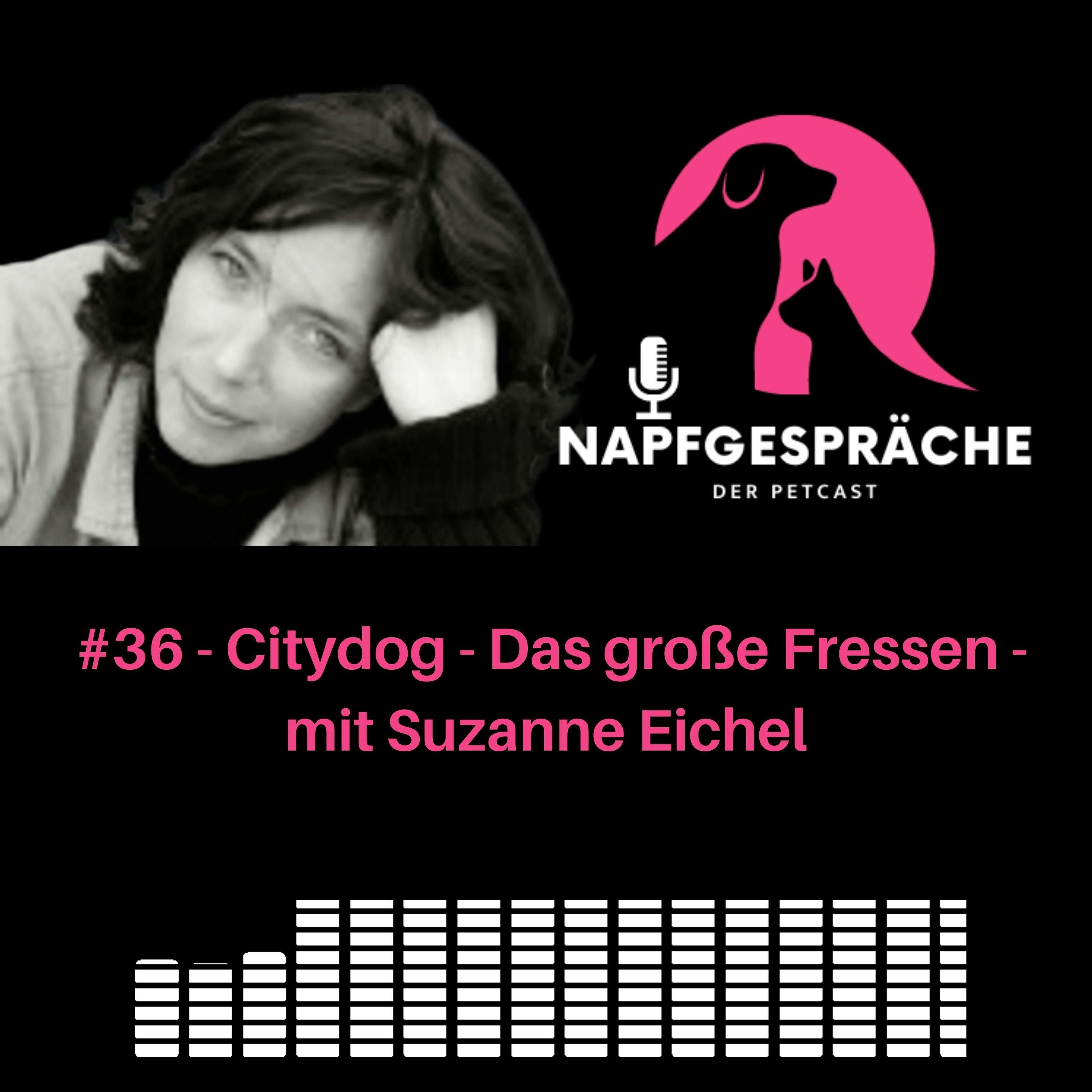 #36 - Suzanne Eichel vom CityDog Magazin und das große Fressen