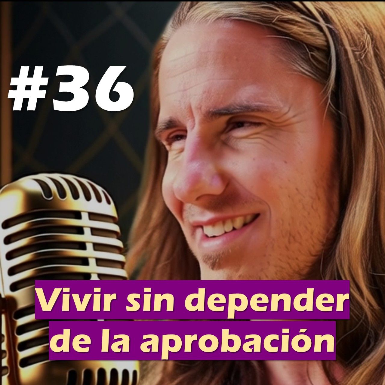 🎙️#36 Vivir sin depender de la aprobación - MARIANO MENÉNDEZ PODCAST