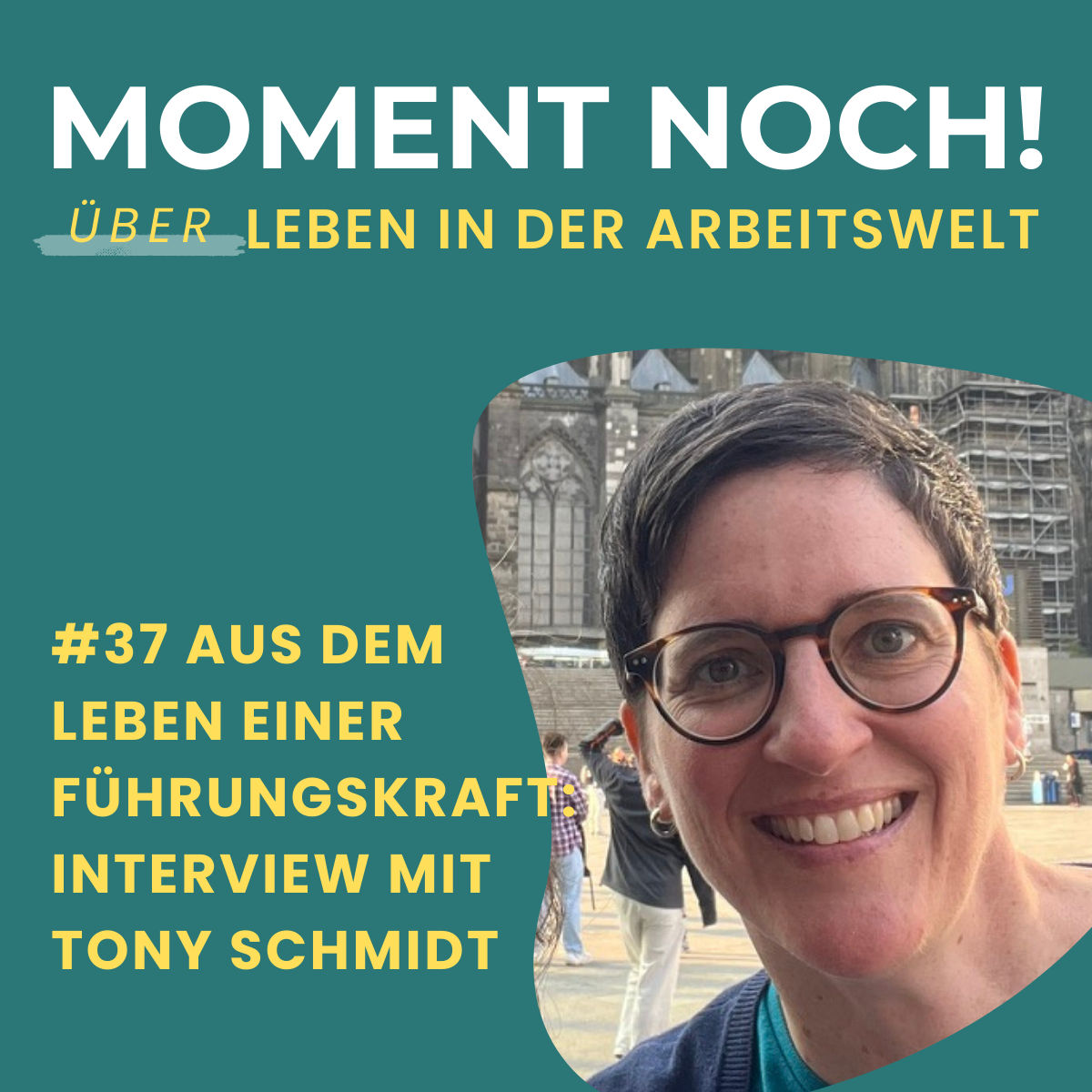 #37 Aus dem Leben einer Führungskraft: Interview mit Tony Schmidt