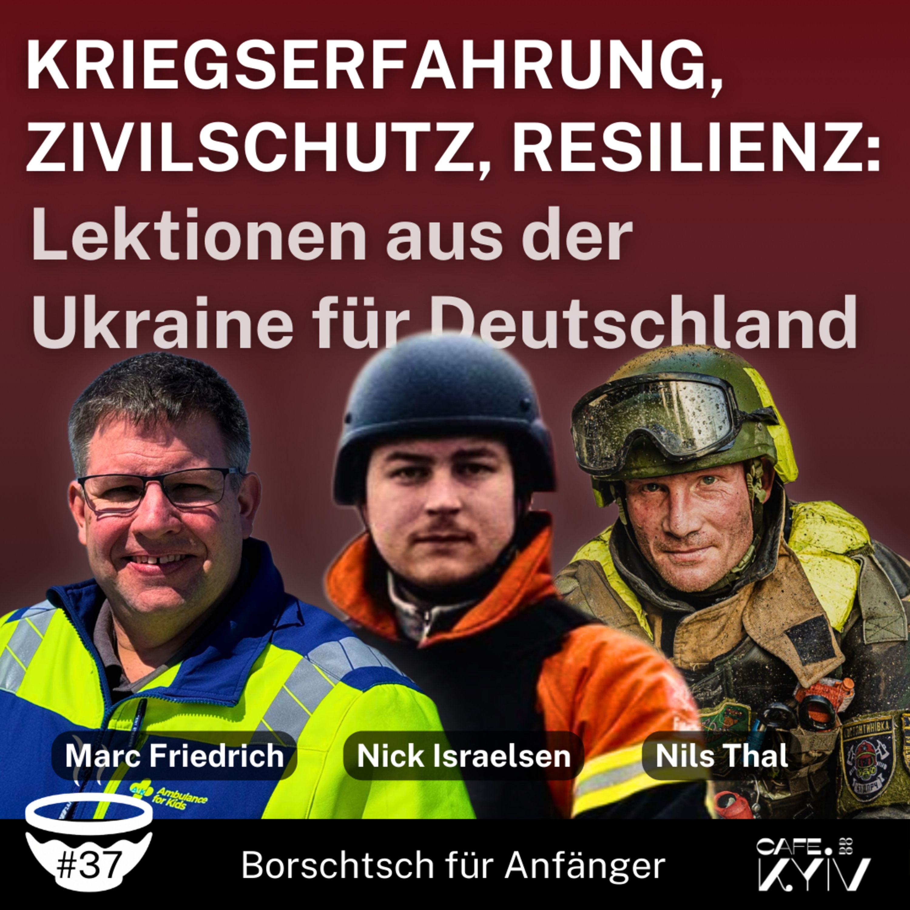 #37 Cafe Kyiv: Kriegserfahrung, Zivilschutz, Resilienz mit Nils Thal, Marc Friedeich, Nick Israelsen