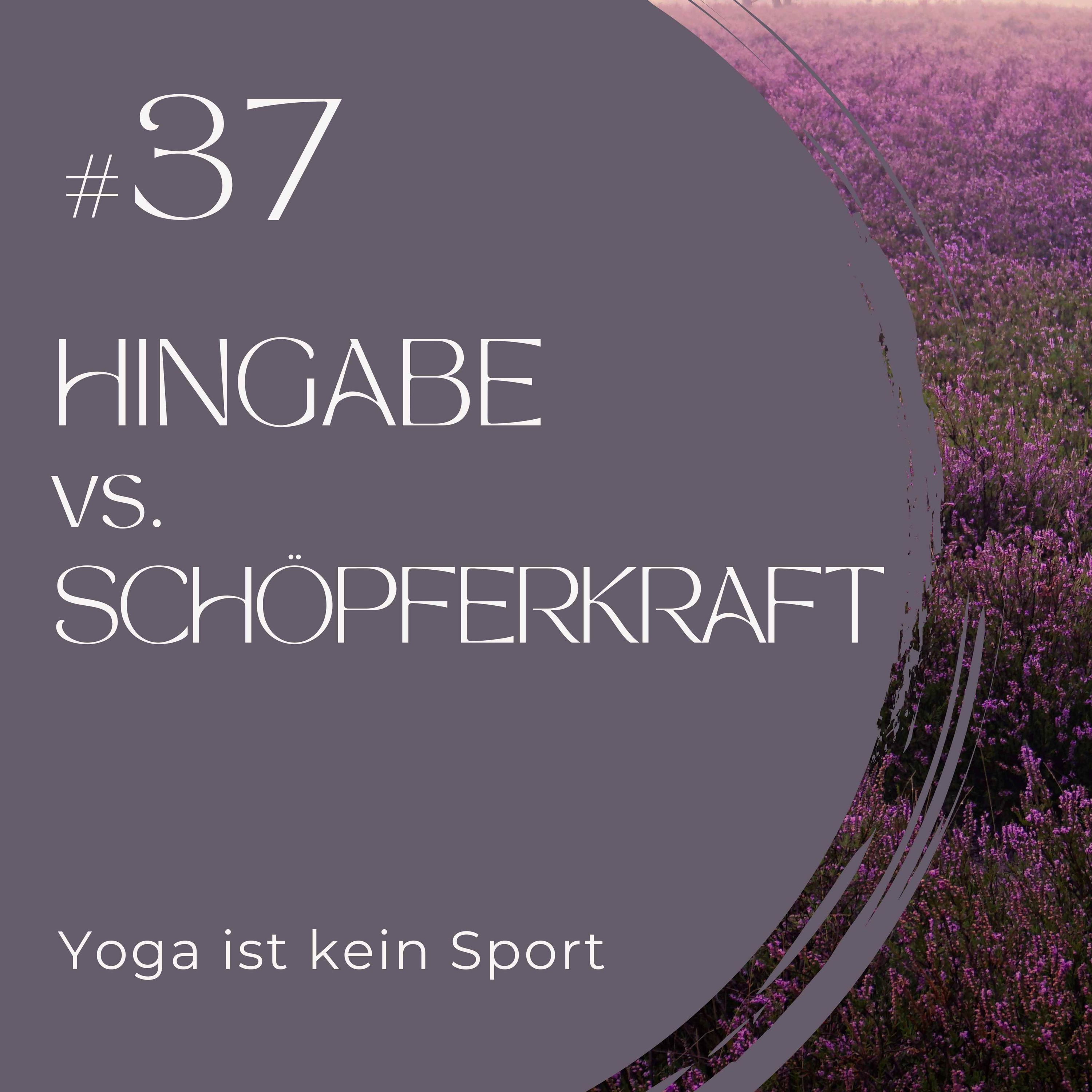 #37 Hingabe vs. Schöpferkraft