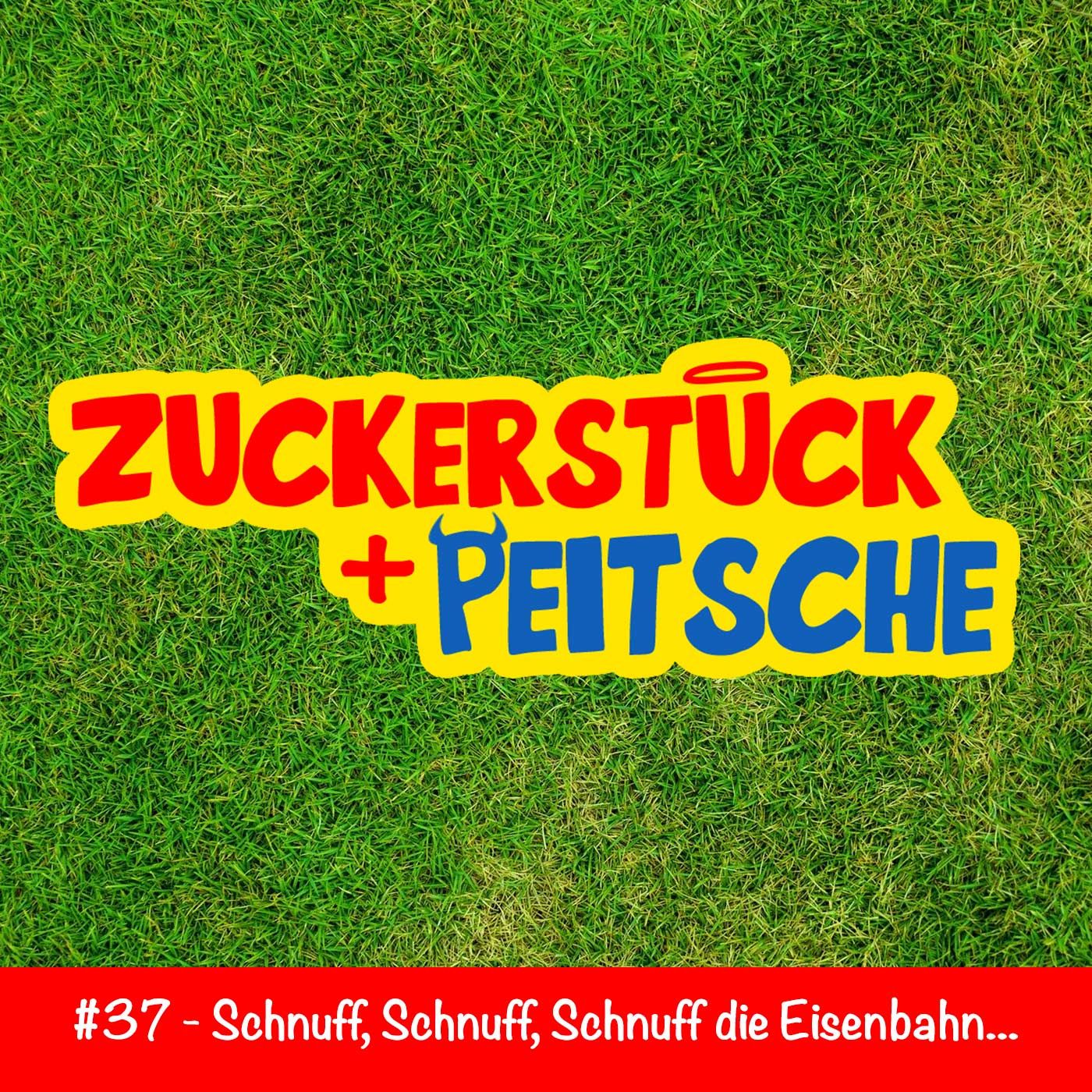 #37 – Schnuff, Schnuff, Schnuff die Eisenbahn …