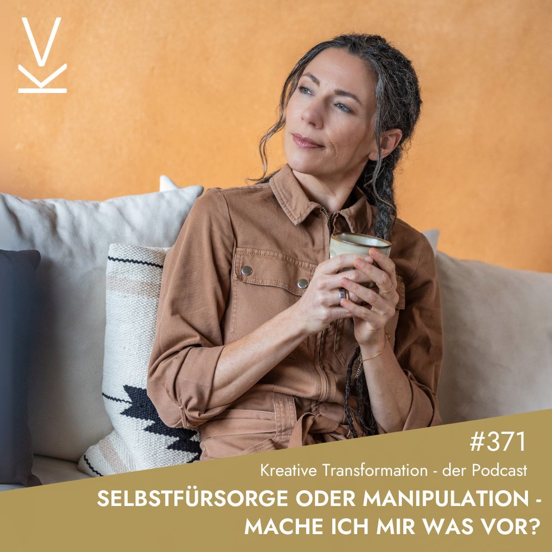 #371 Selbstfürsorge oder Manipulation – Mache ich mir was vor?