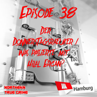 #38 Der Donnerstagsräuber & Was passierte mit Hilal Ercan?