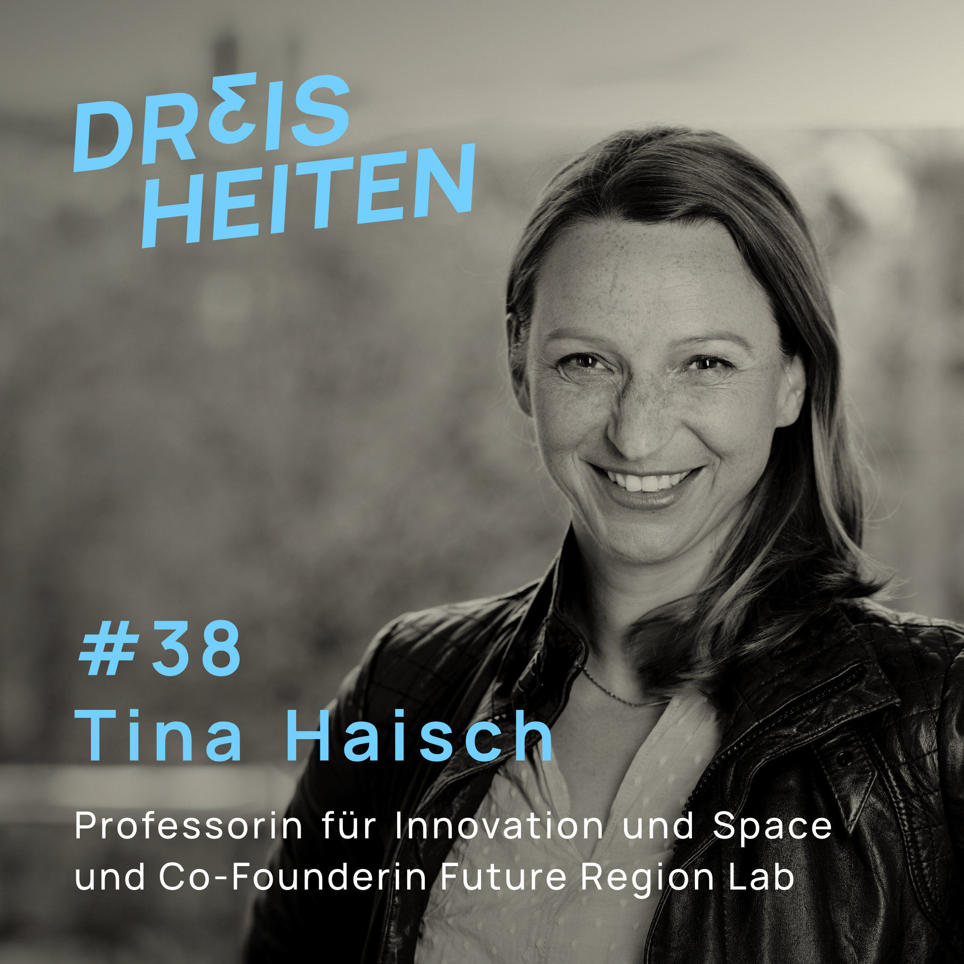 #38 - Tina Haisch - Professorin für Innovation und Space und Co-Founderin Future Region Lab