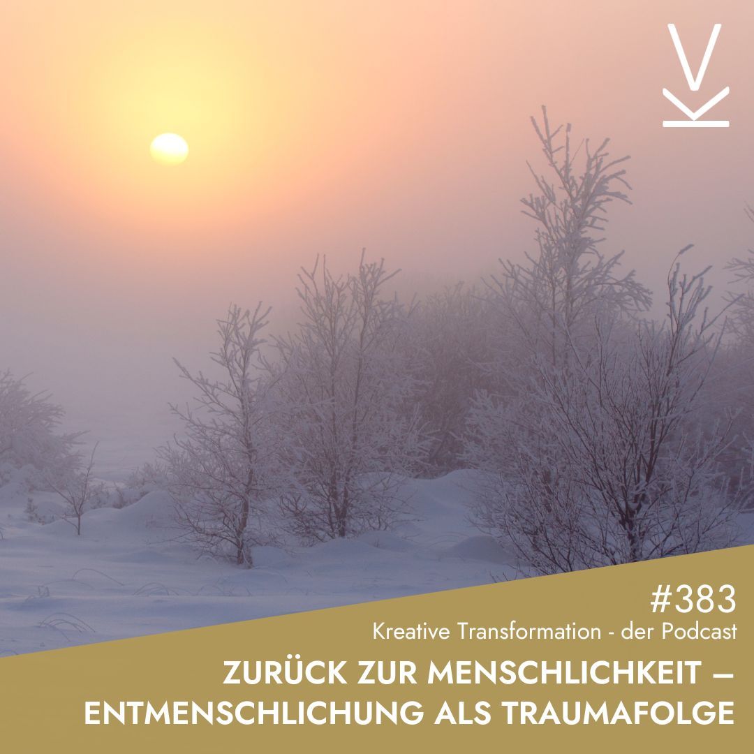 #383 Zurück zur Menschlichkeit – Entmenschlichung als Traumafolge