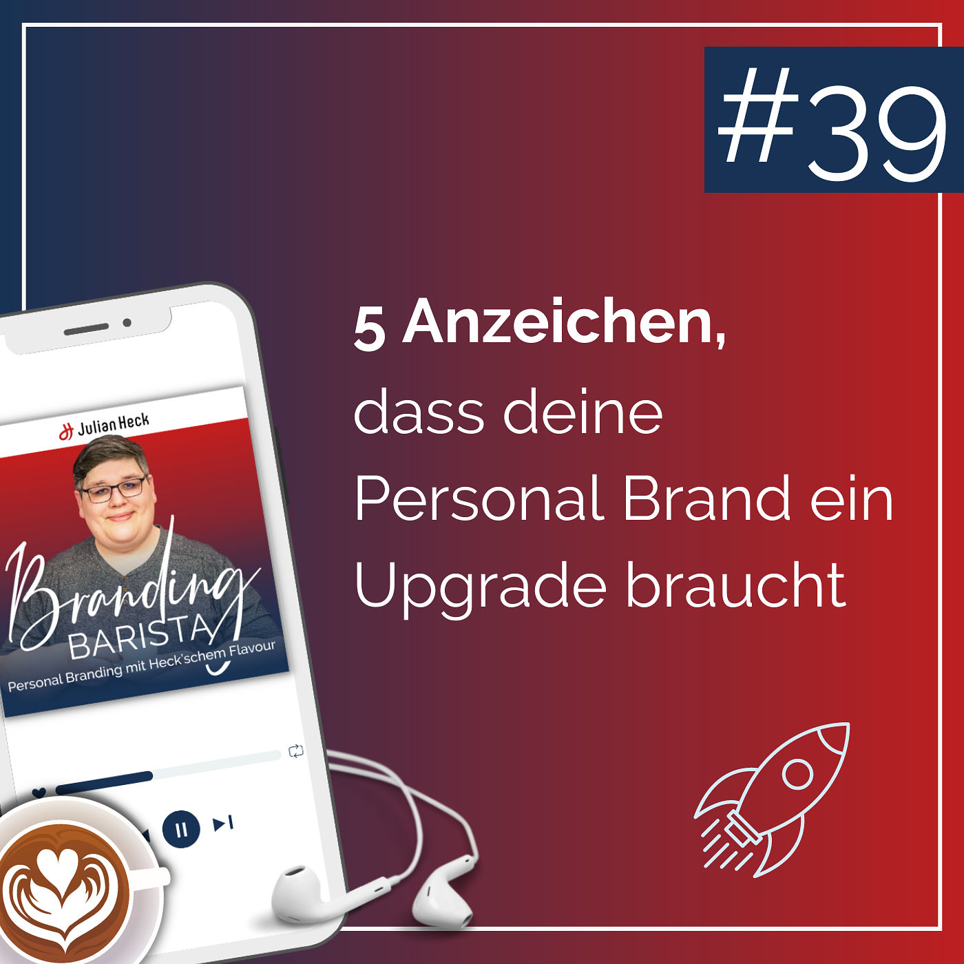 #39 - 5 Anzeichen, dass deine Personal Brand ein Upgrade braucht