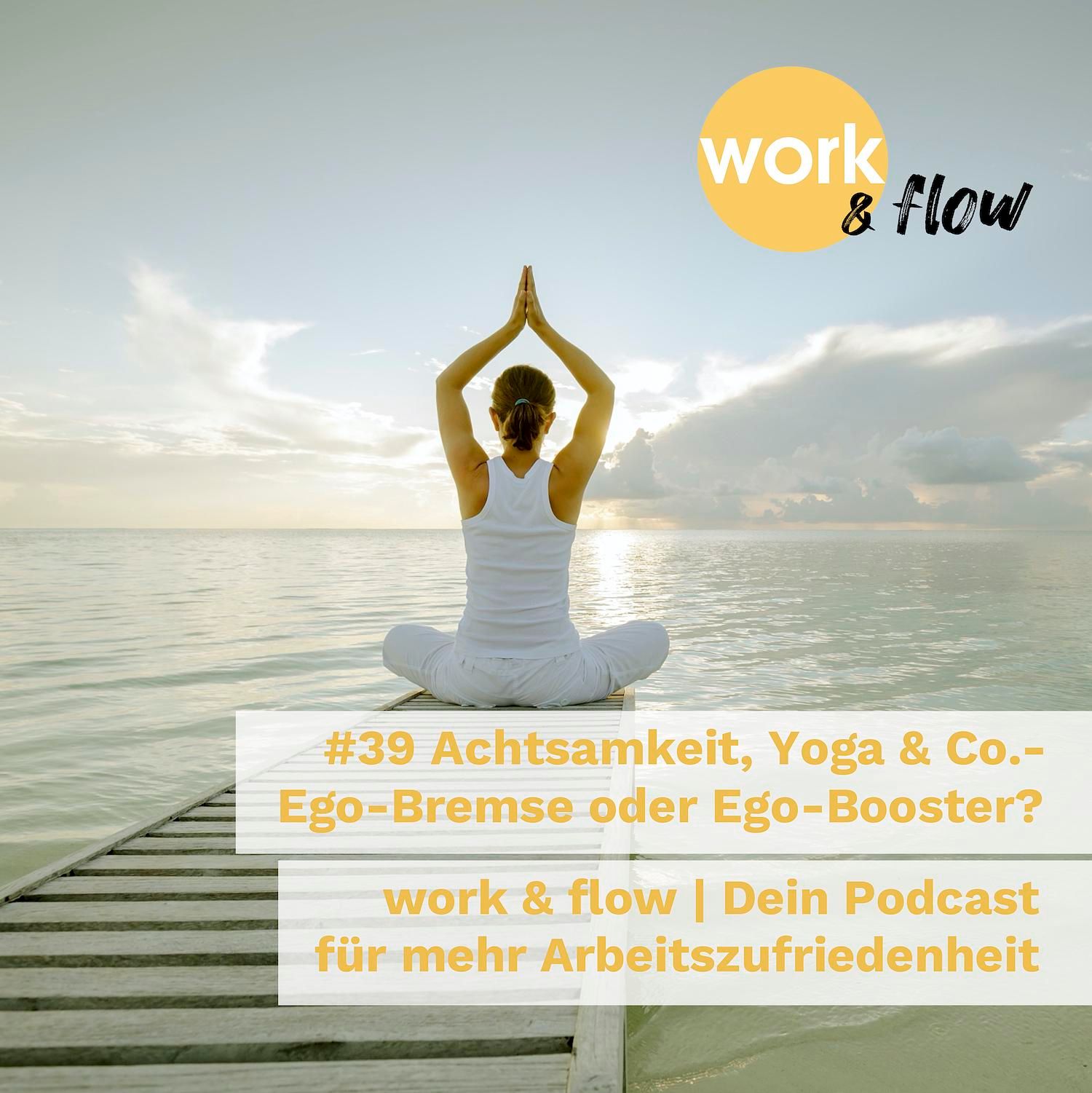 #39 Achtsamkeit, Yoga & Co.: Ego-Bremse oder Ego-Booster?