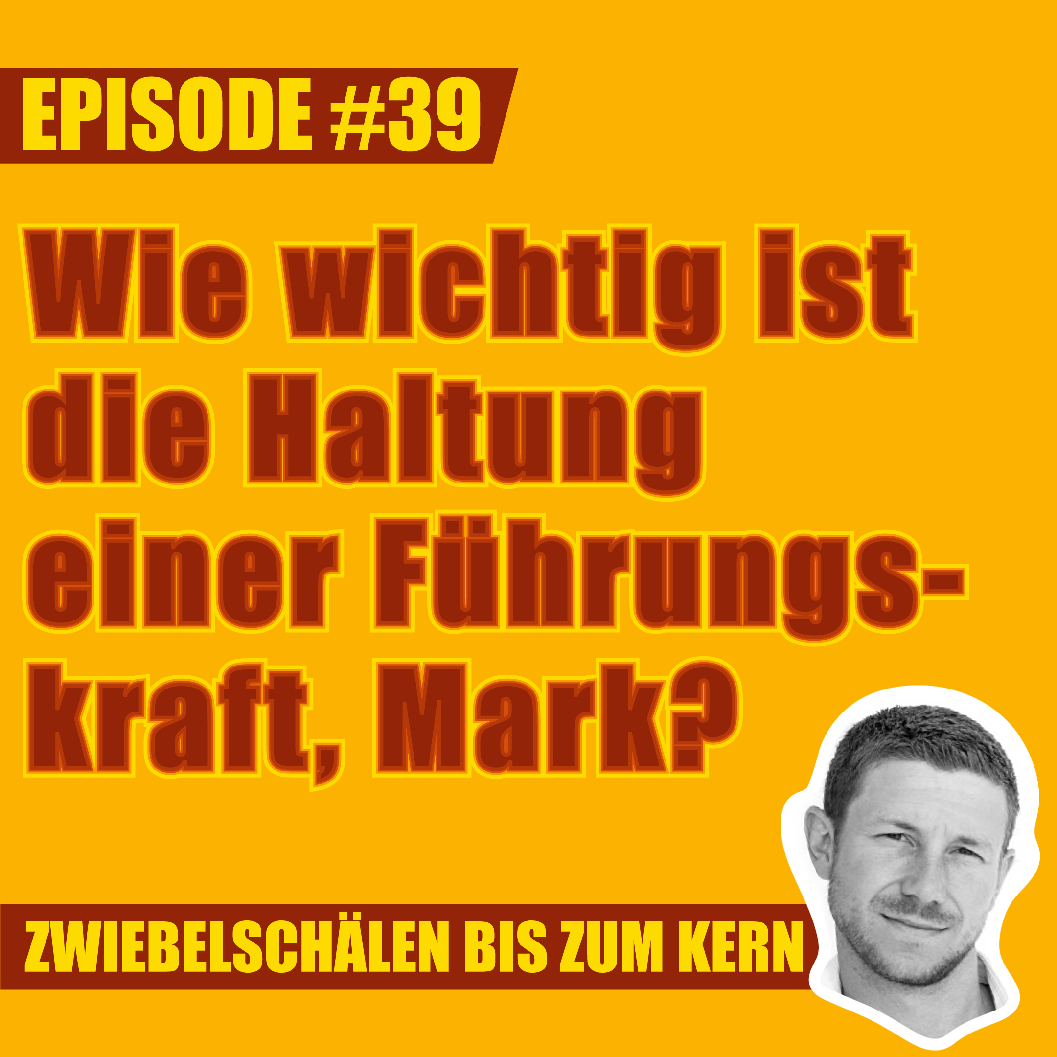#39 – Wie wichtig ist die Haltung einer Führungskraft wirklich?