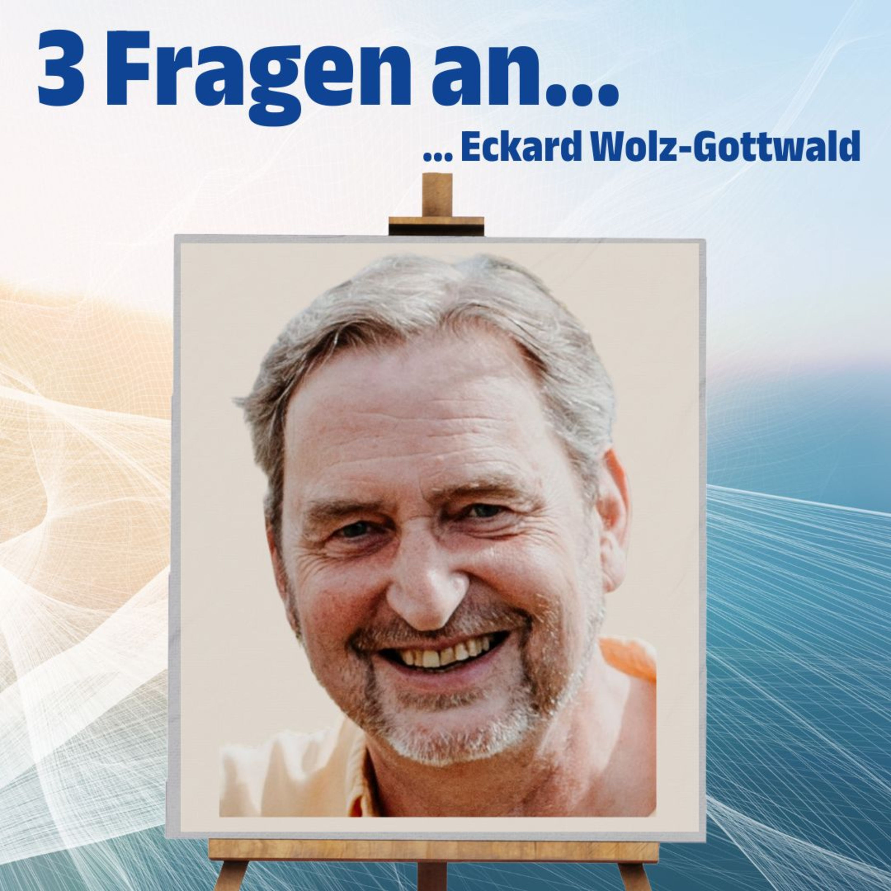 #4 Drei Fragen an Eckard Wolz-Gottwald