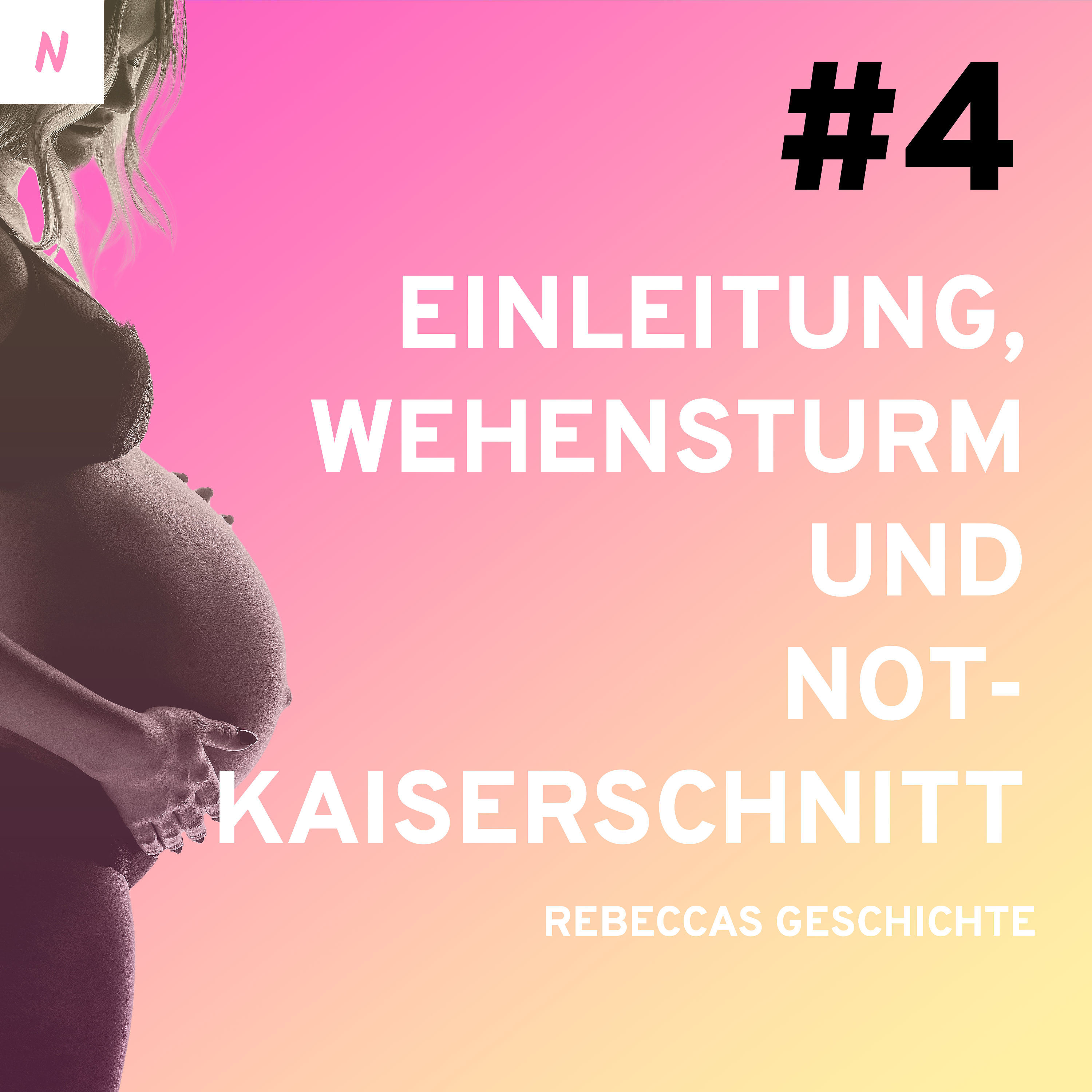 #4: Einleitung, Wehensturm und Notkaiserschnitt - Rebeccas Geschichte