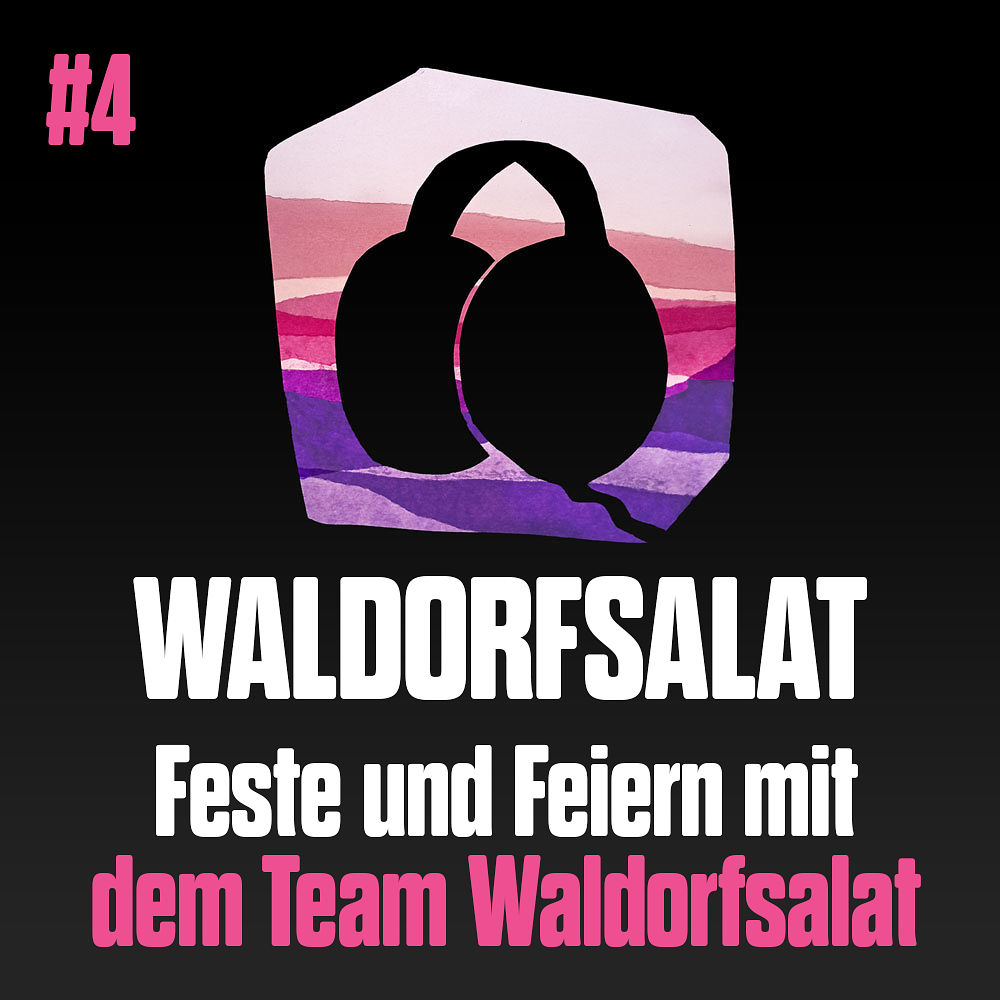 #4 mit dem Team Waldorfsalat: Feste und Feiern