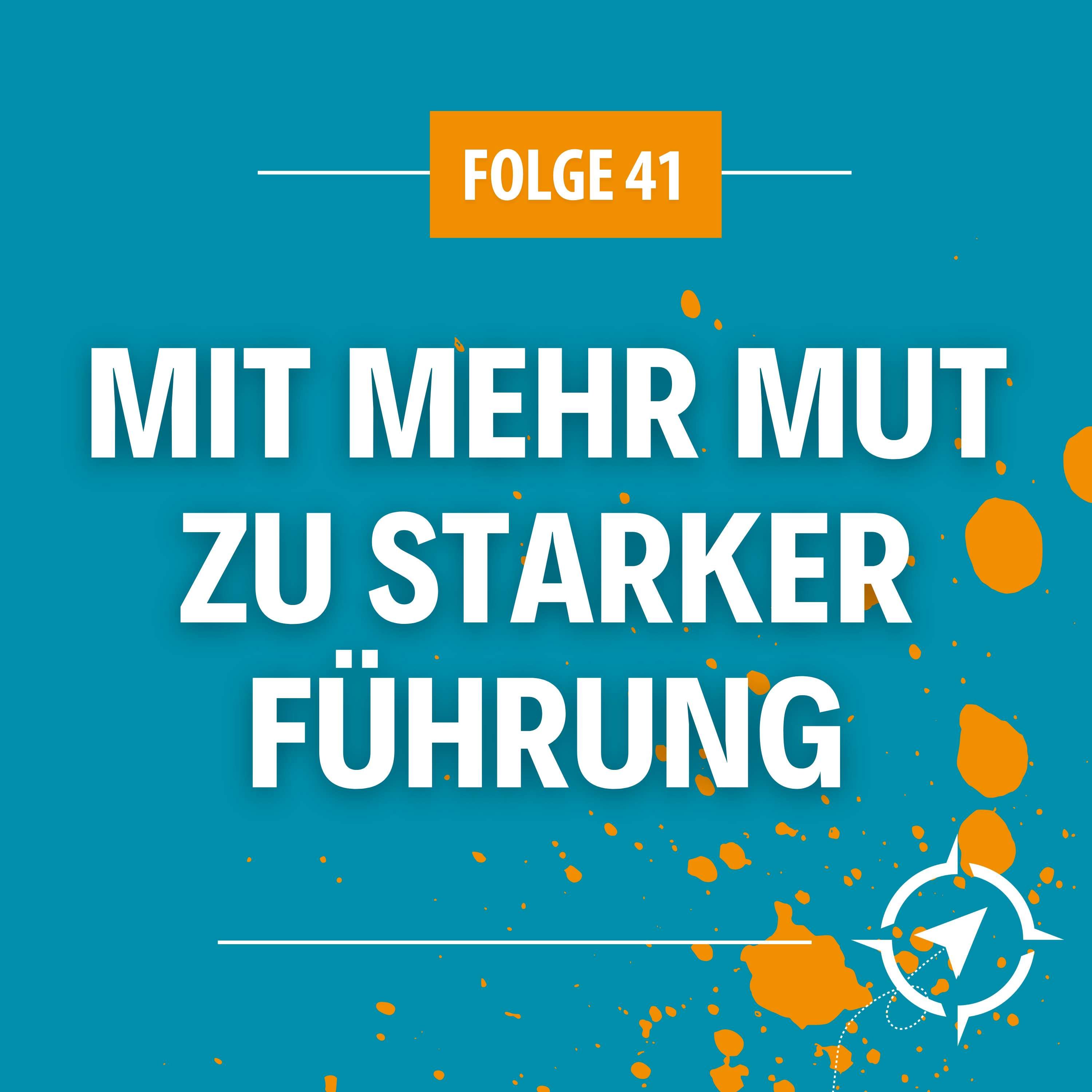 #41 - Mit mehr Mut zu starker Führung