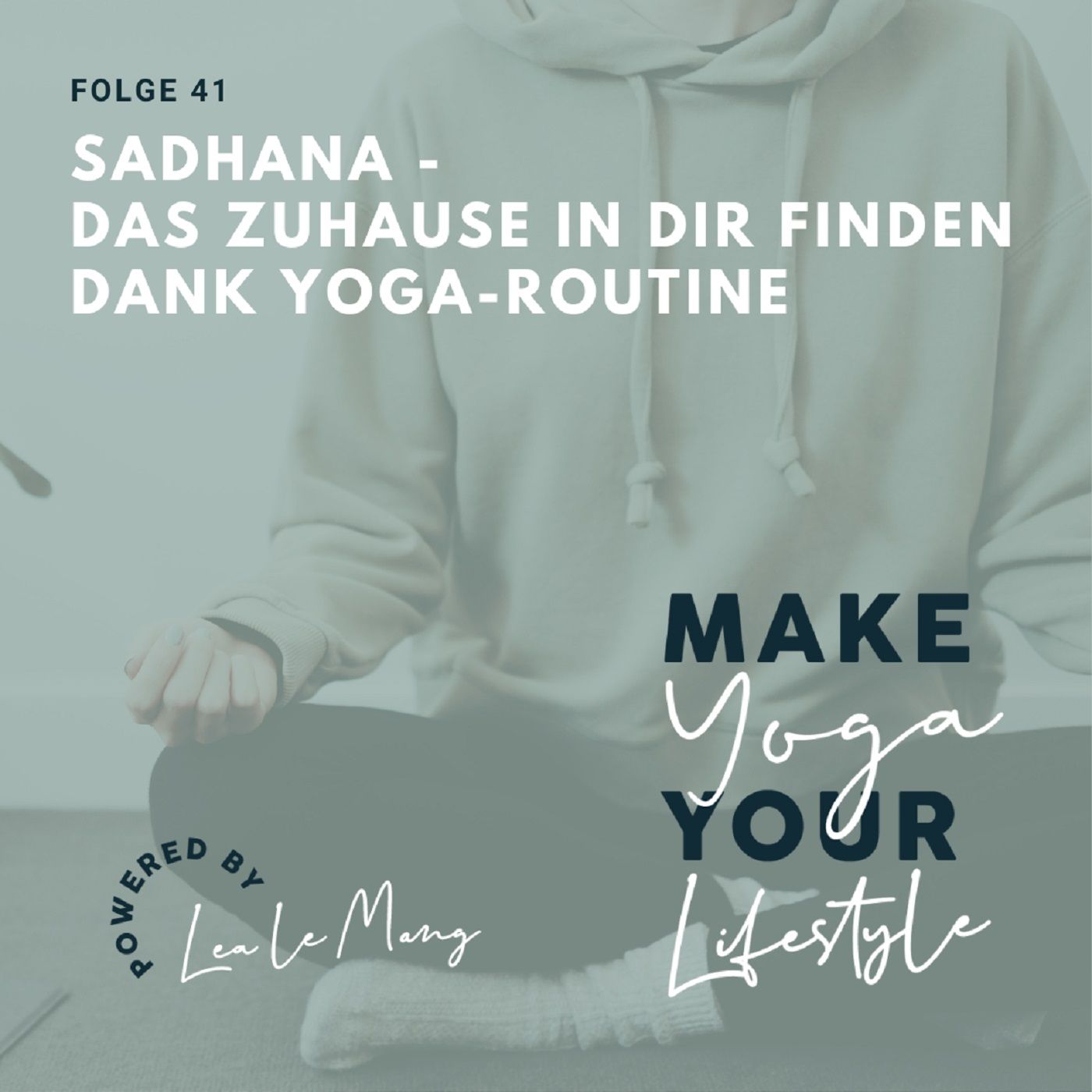41 - Sadhana - Das Zuhause in dir finden dank Yoga-Routine