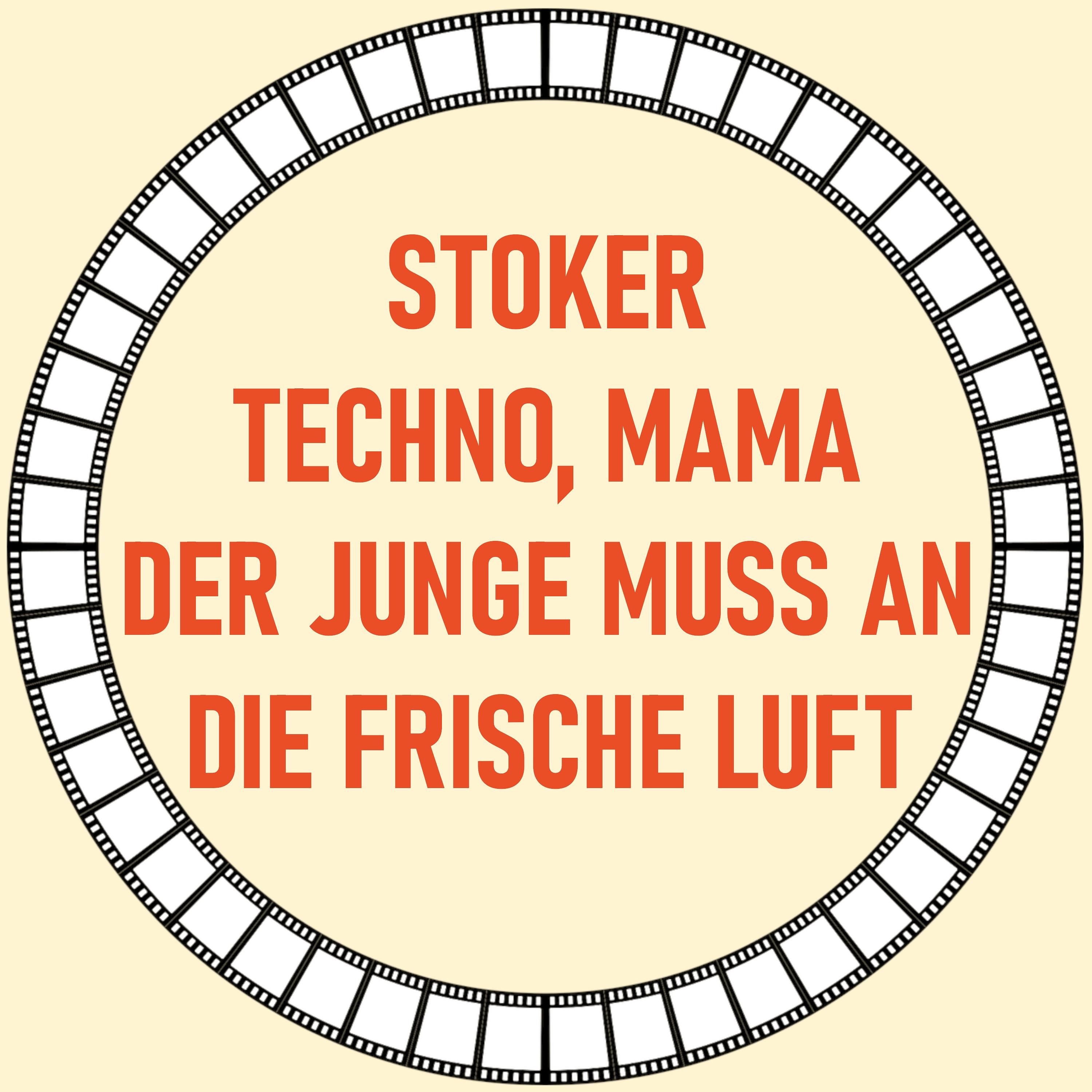 [41] Stoker, Techno Mama & Der Junge muss an die frische Luft