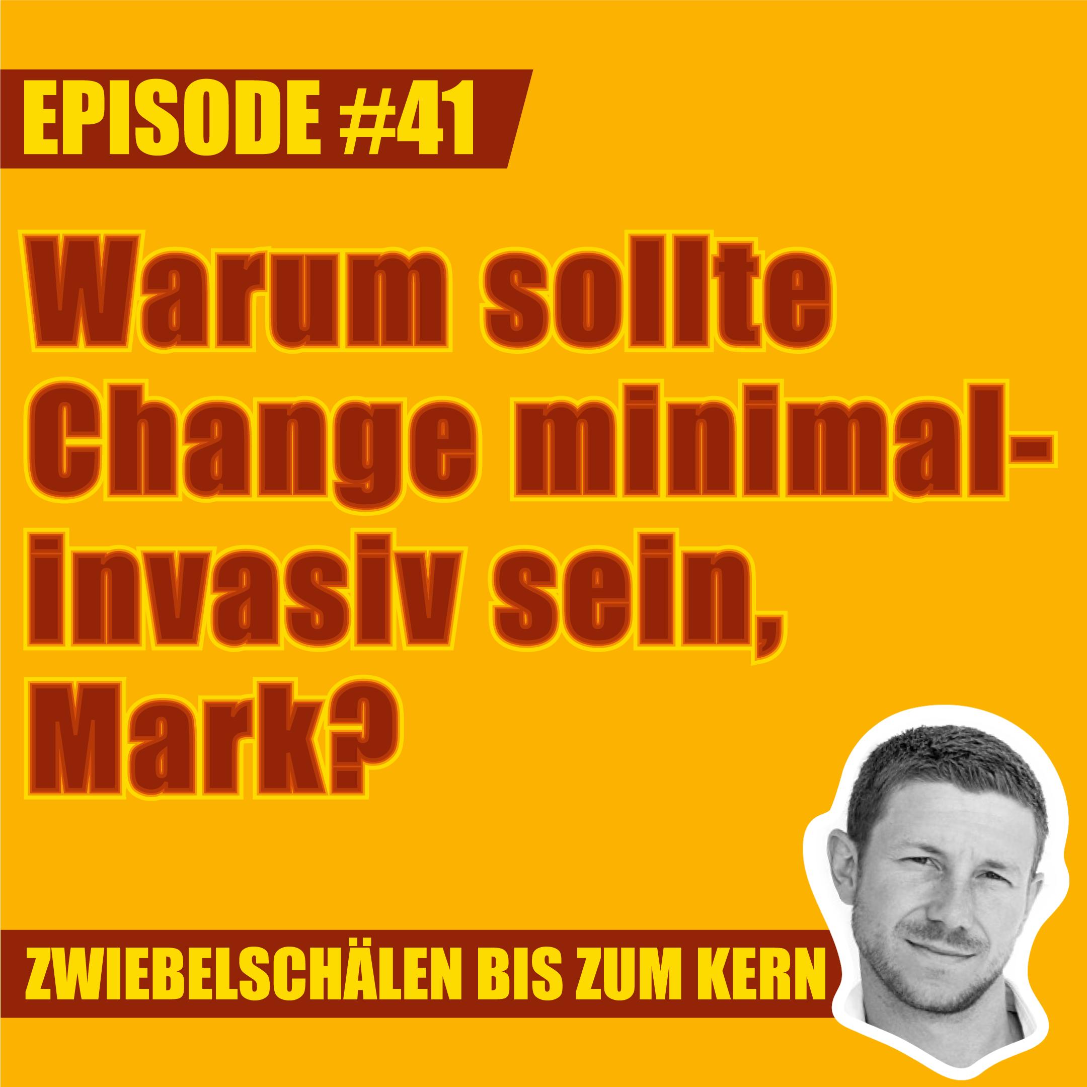 #41 – Warum sollte Change minimalinvasiv sein, Mark?