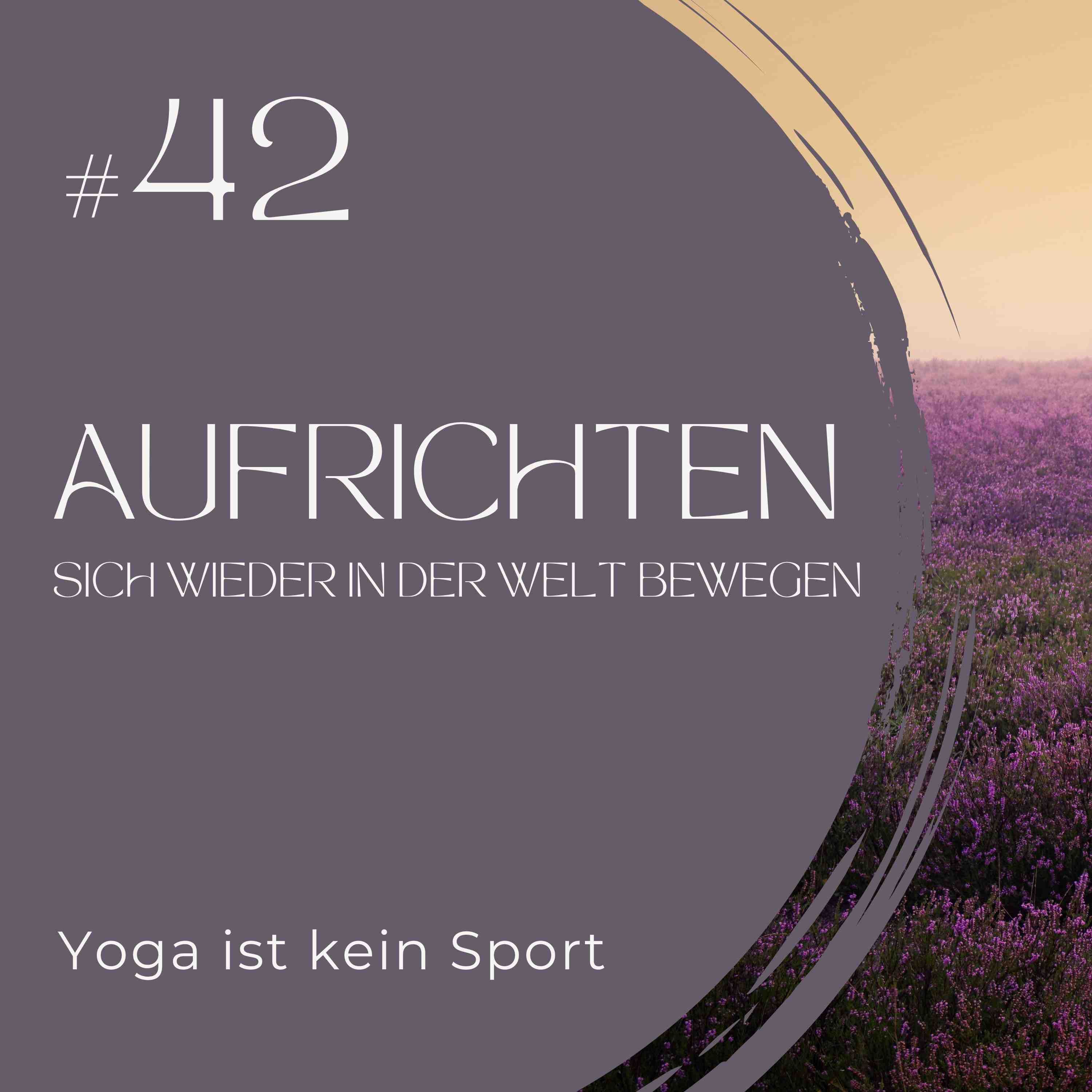 #42 Aufrichten - sich wieder in der Welt bewegen