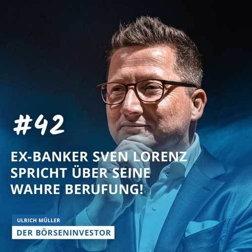 #42 Ex-Banker Sven Lorenz spricht über seine wahre Berufung!
