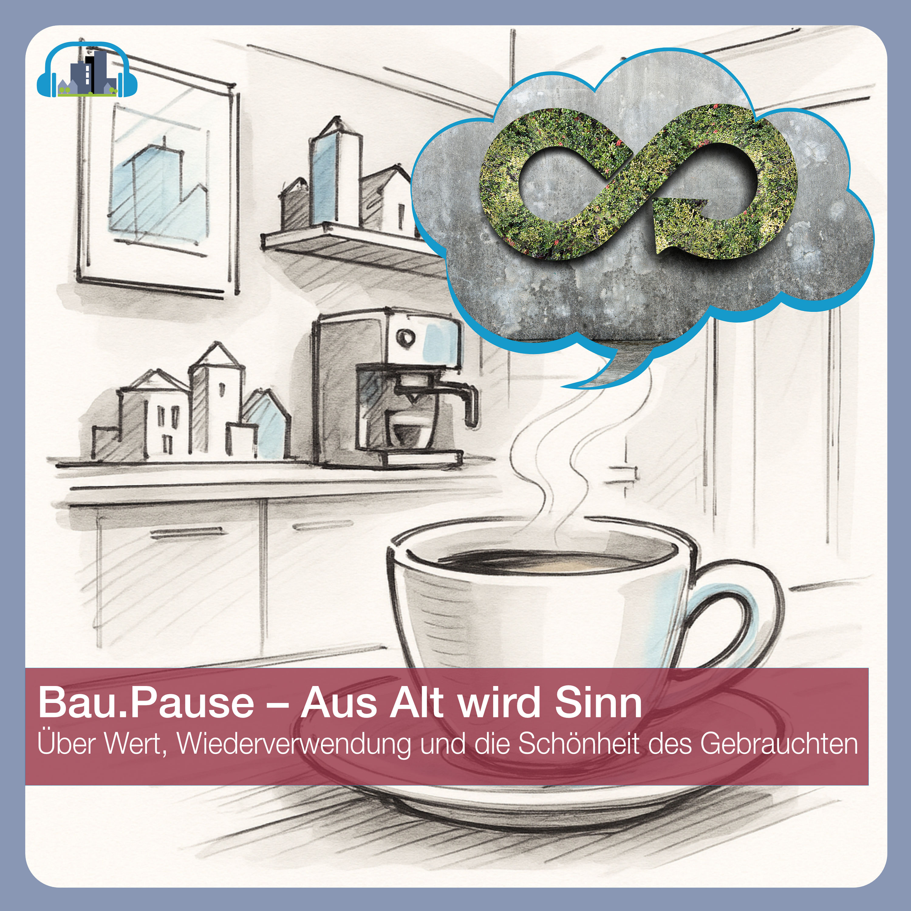 #43 Bau.Pause – Aus Alt wird Sinn